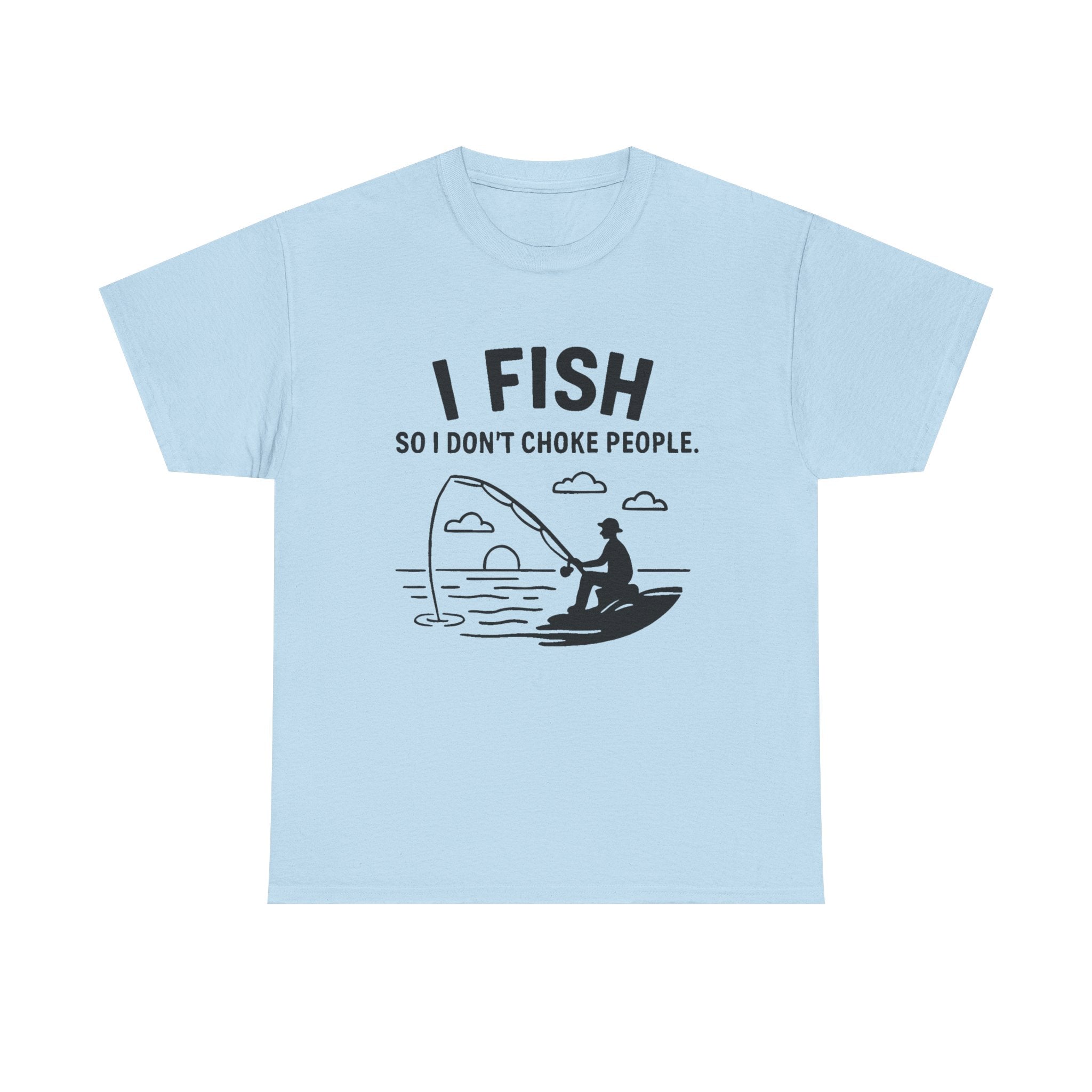 “I Fish So I Don’t Choke People” Funny Fishing T-Shirt – Sarcastic Angler Humor Tee for Fishermen & Outdoors Lovers
