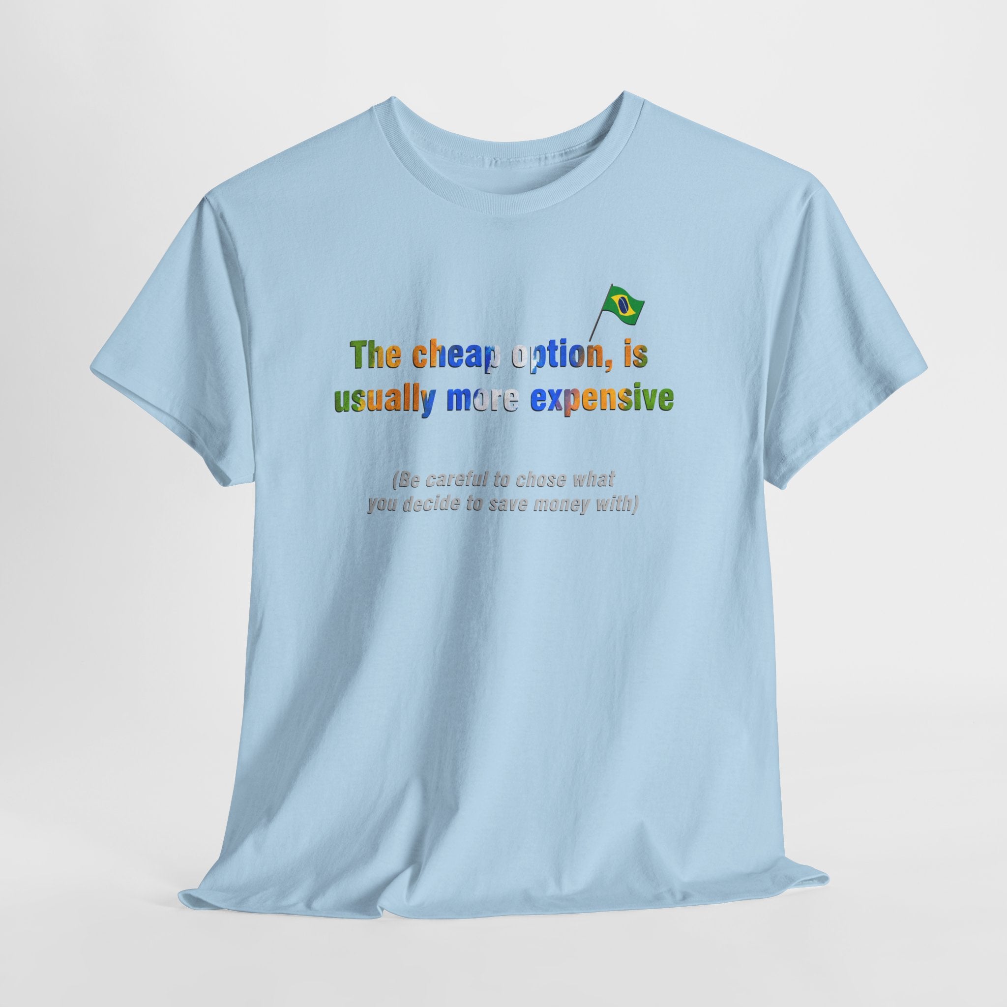 Cheap is Expensive Tee: O Barato Sai Caro | Brazilian Proverb T-Shirt