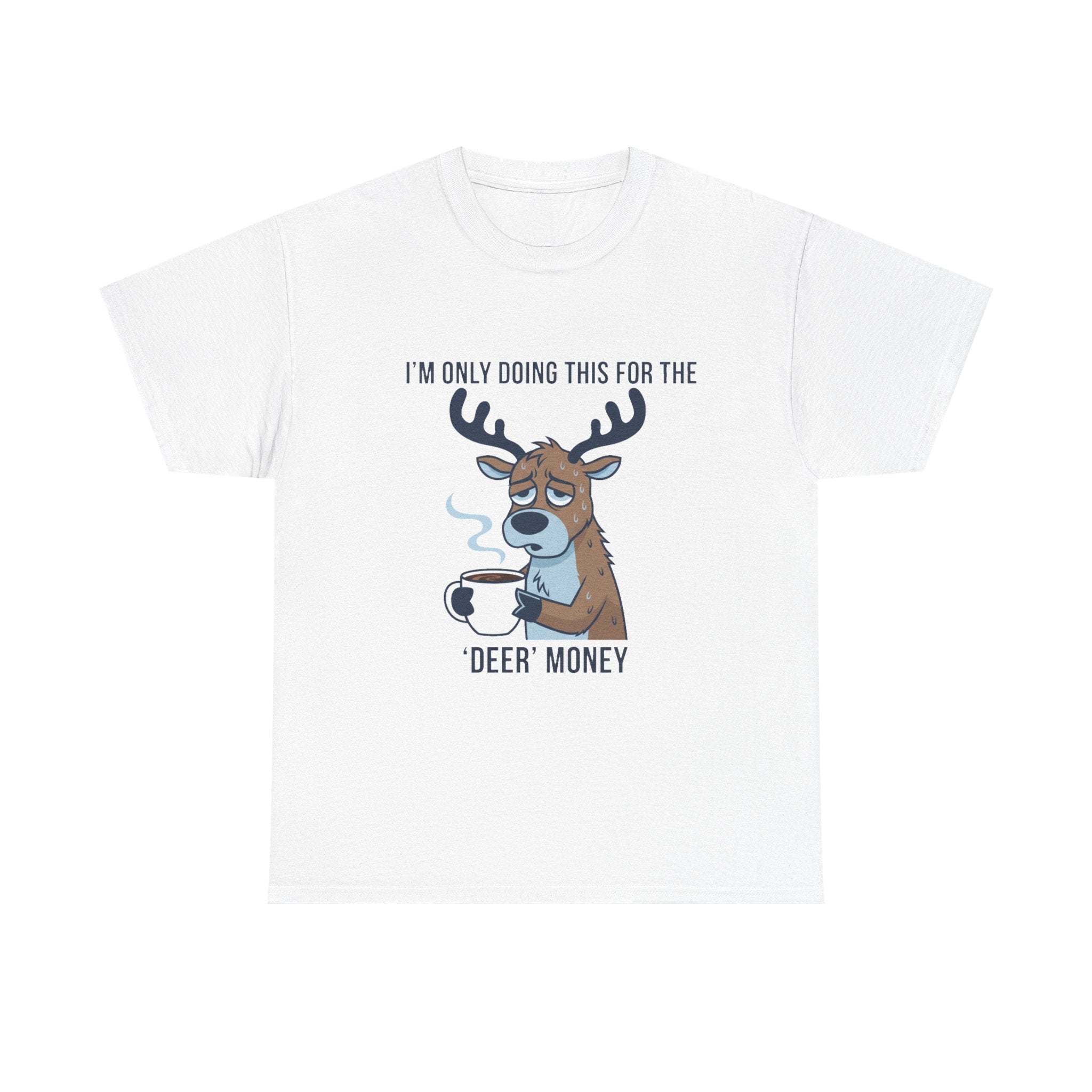 Funny Christmas “I’m Only Doing This for the Deer Money” T-Shirt – Hilarious Coffee & Reindeer Pun Tee
