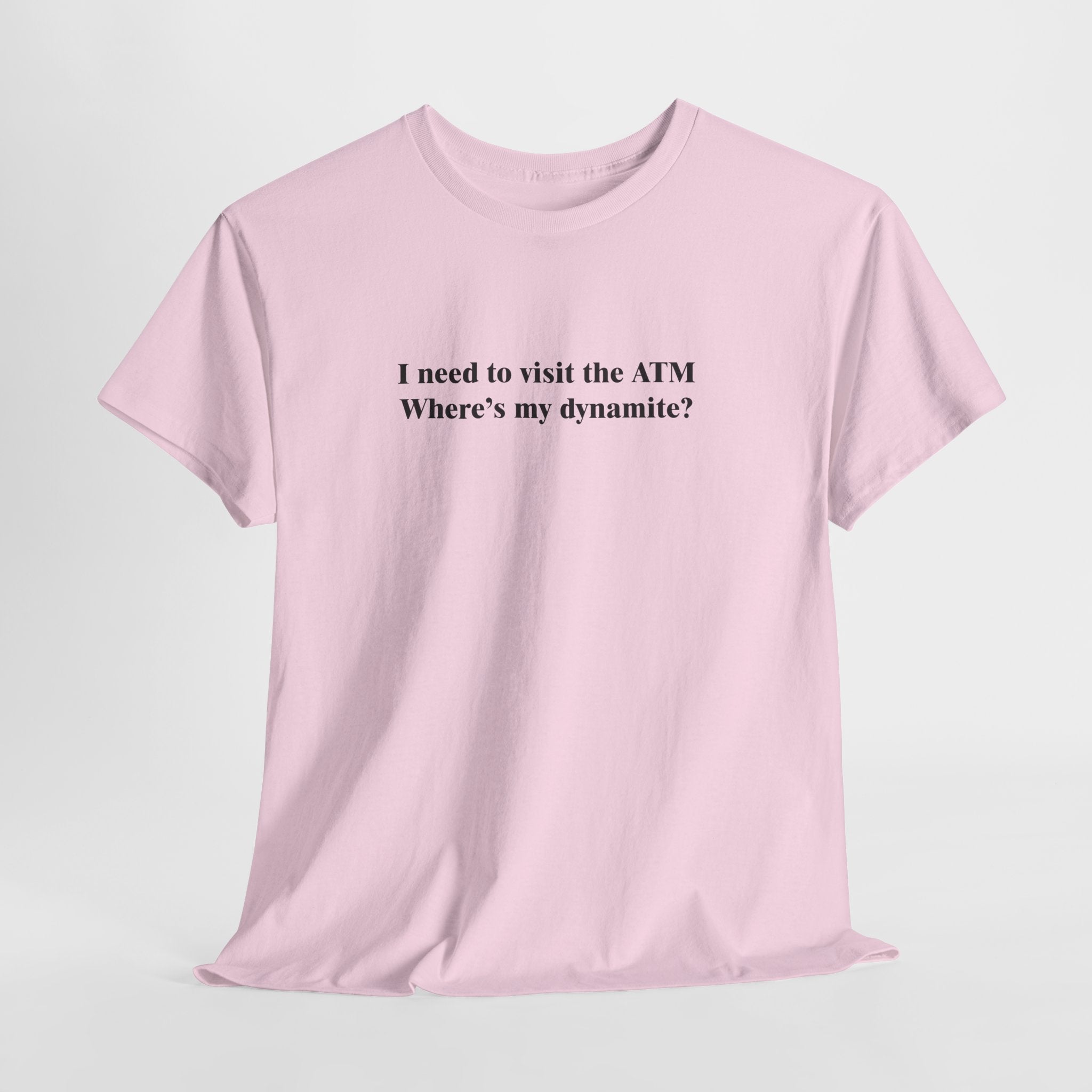 ATM Dynamite T-Shirt | Funny Broke Humor Tee | Sarcastic Money Quote Shirt | Bank Joke Gift | Gildan 5000