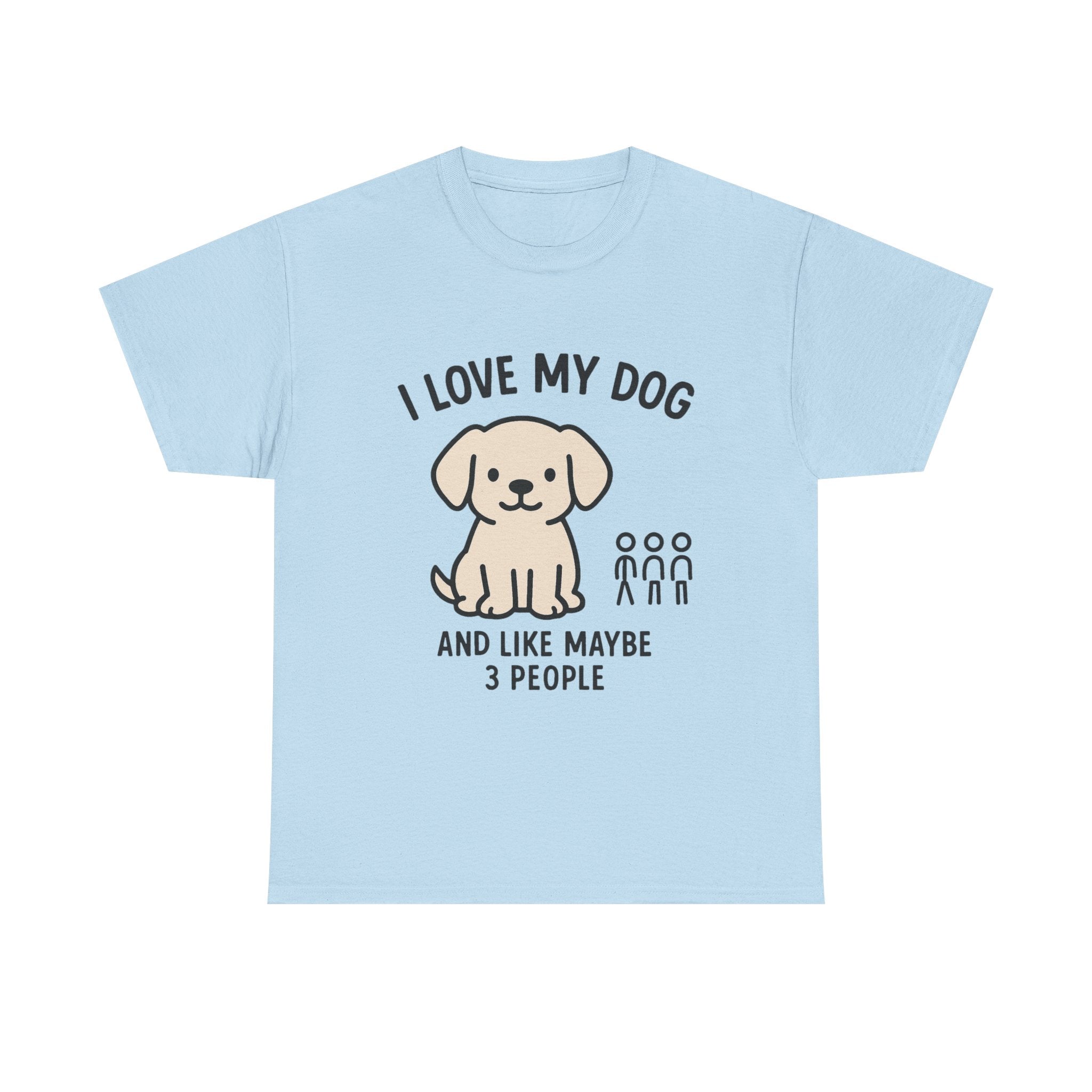 Dog Lover T-Shirt: "I Love My Dog and Like Maybe 3 People" Funny Graphic Tee