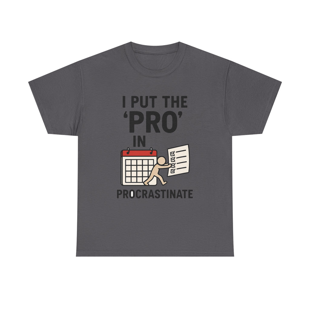 Procrastination T-Shirt: "I Put the 'Pro' in Procrastinate" Funny Graphic Tee