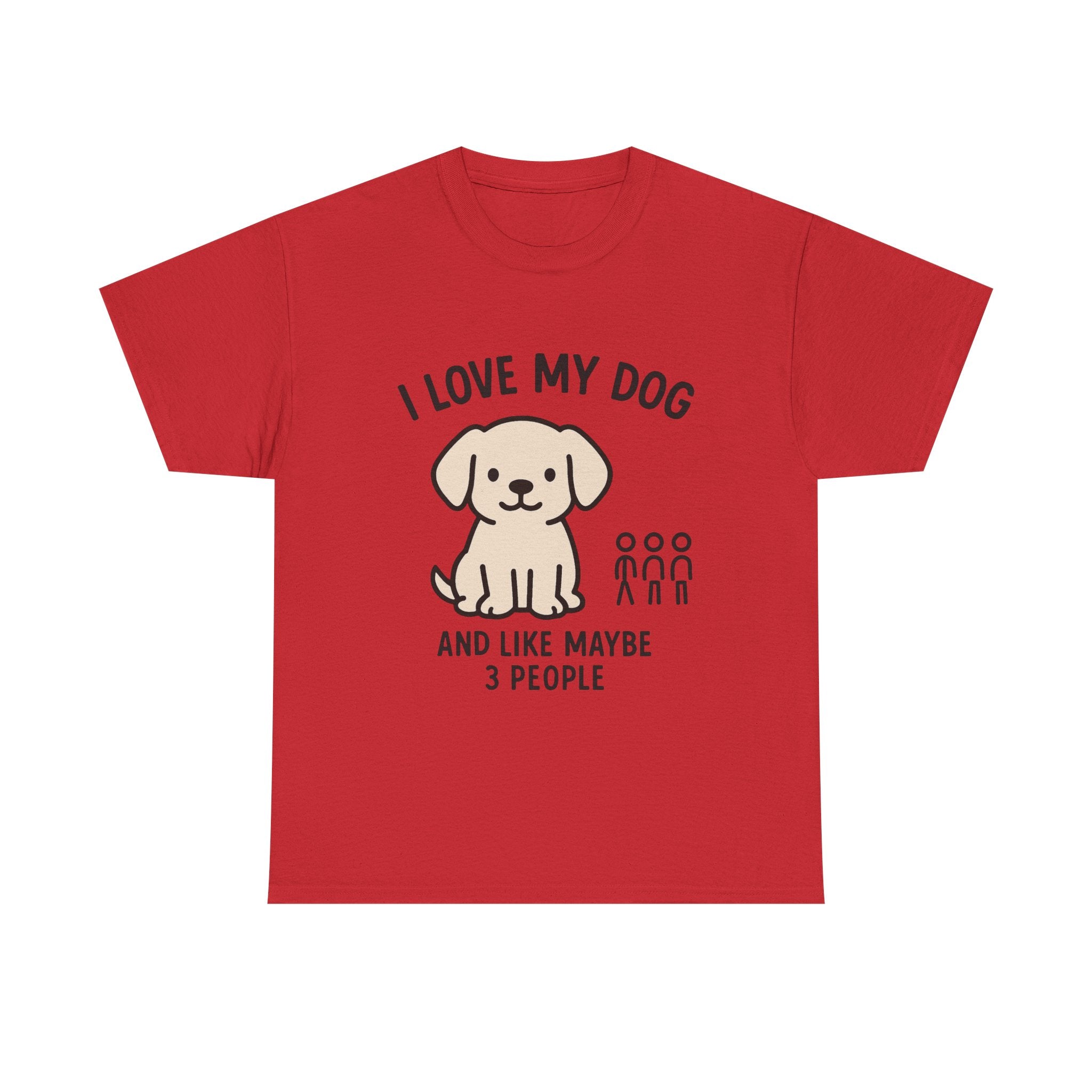 Dog Lover T-Shirt: "I Love My Dog and Like Maybe 3 People" Funny Graphic Tee