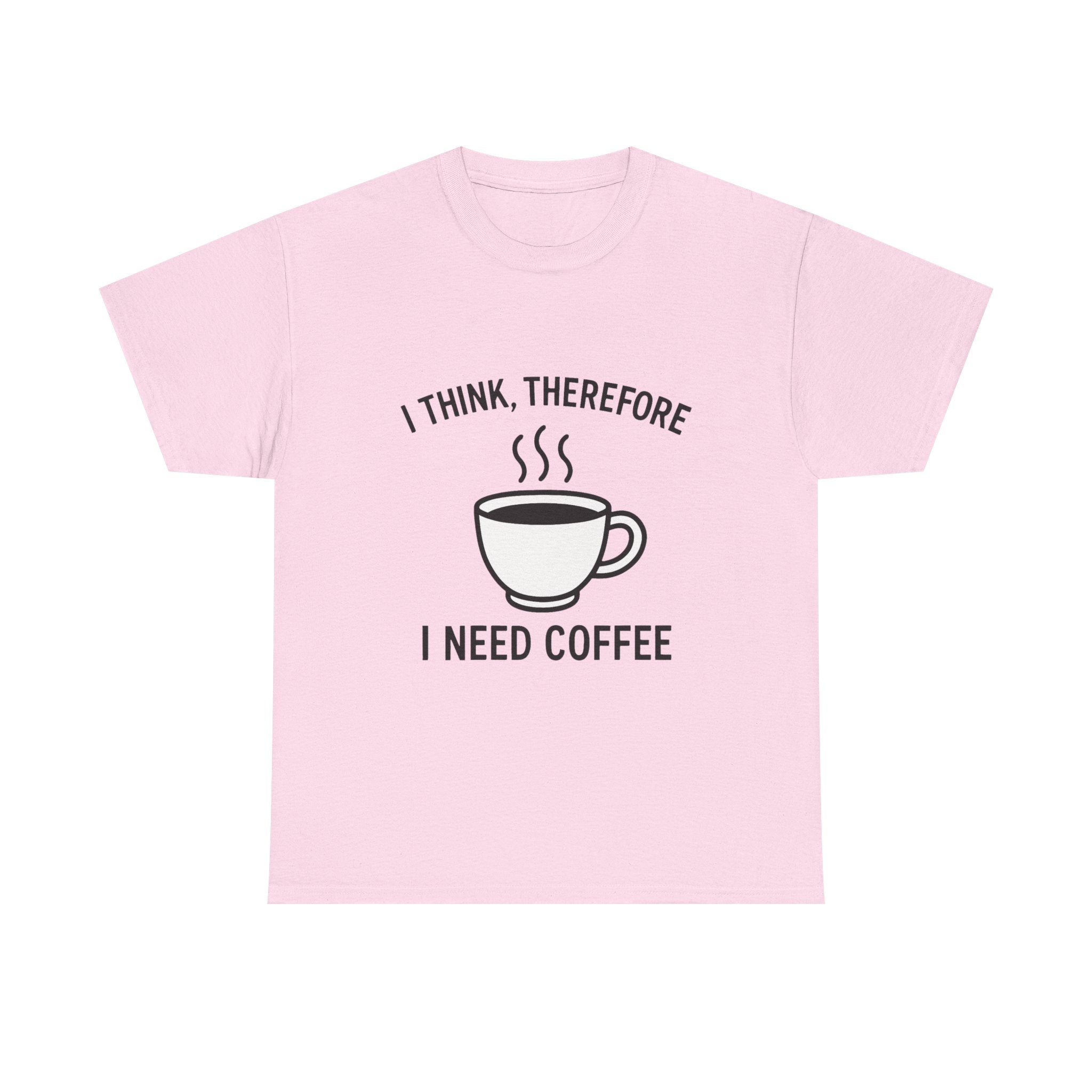 Coffee Lover T-Shirt: "I Think, Therefore I Need Coffee" Funny Graphic Tee