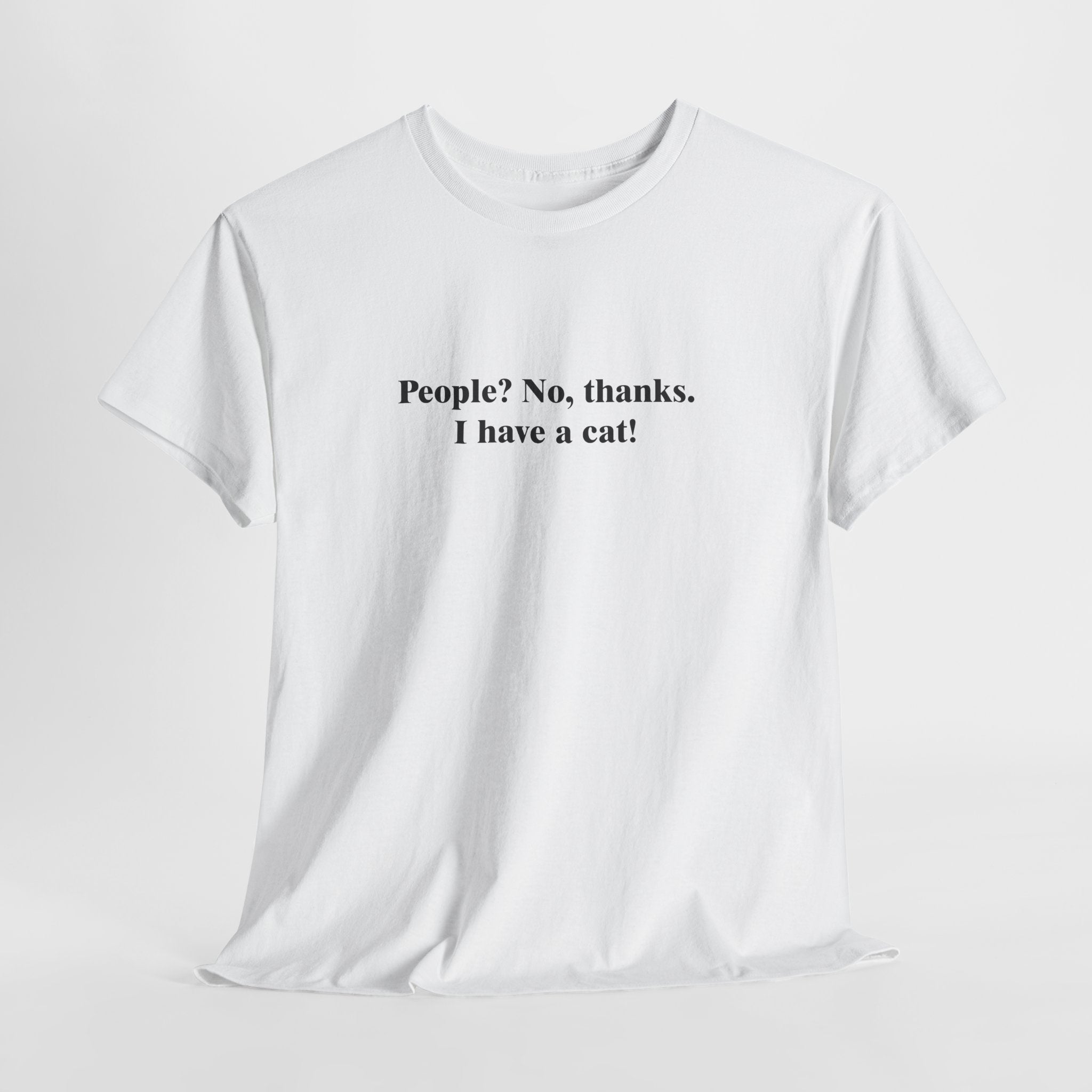 People? No, Thanks. I Have a Cat T-Shirt | Funny Cat Lover Tee | Introvert Humor Gift | Gildan 5000