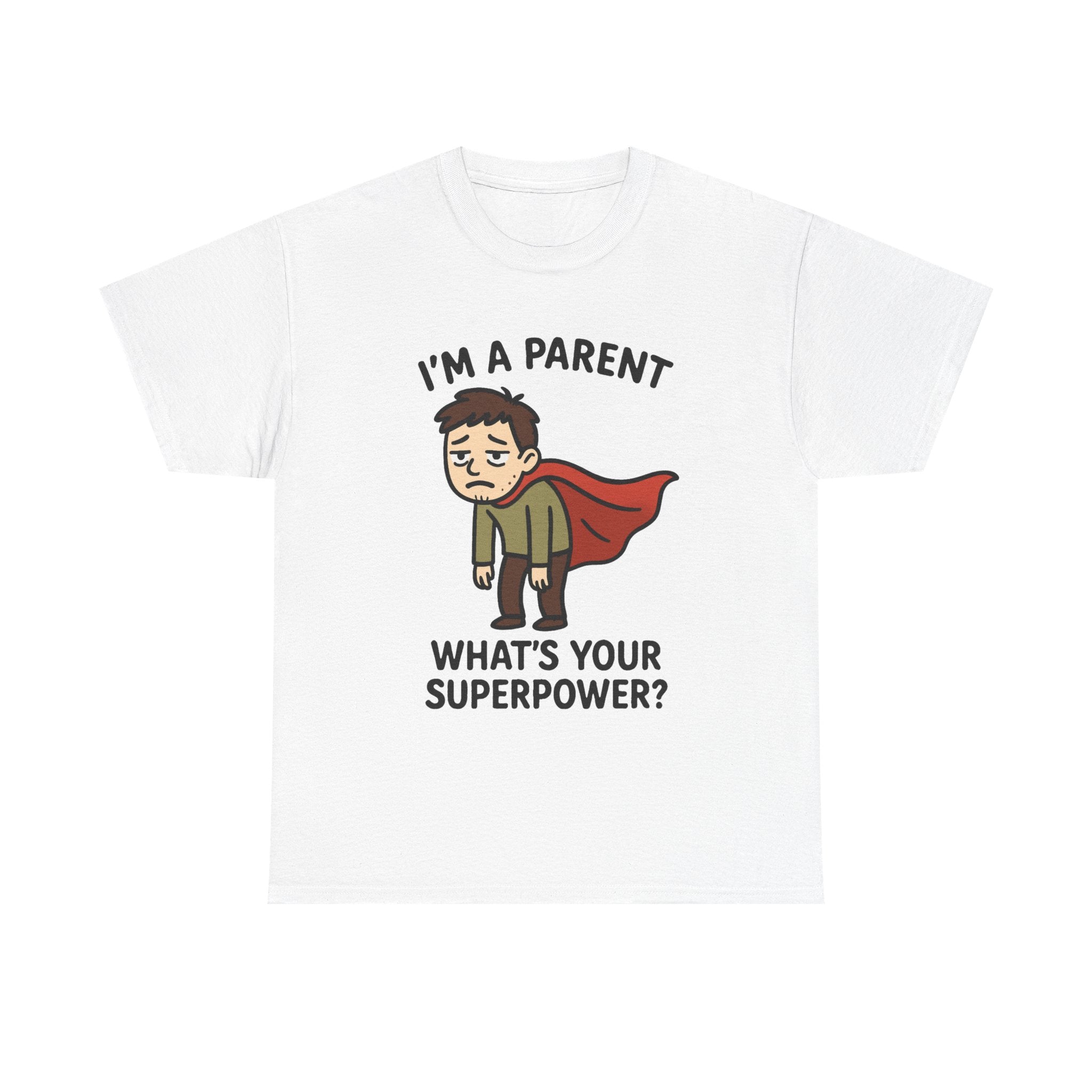 Funny Parent T-Shirt: "I'm a Parent, What's Your Superpower?" Graphic Tee