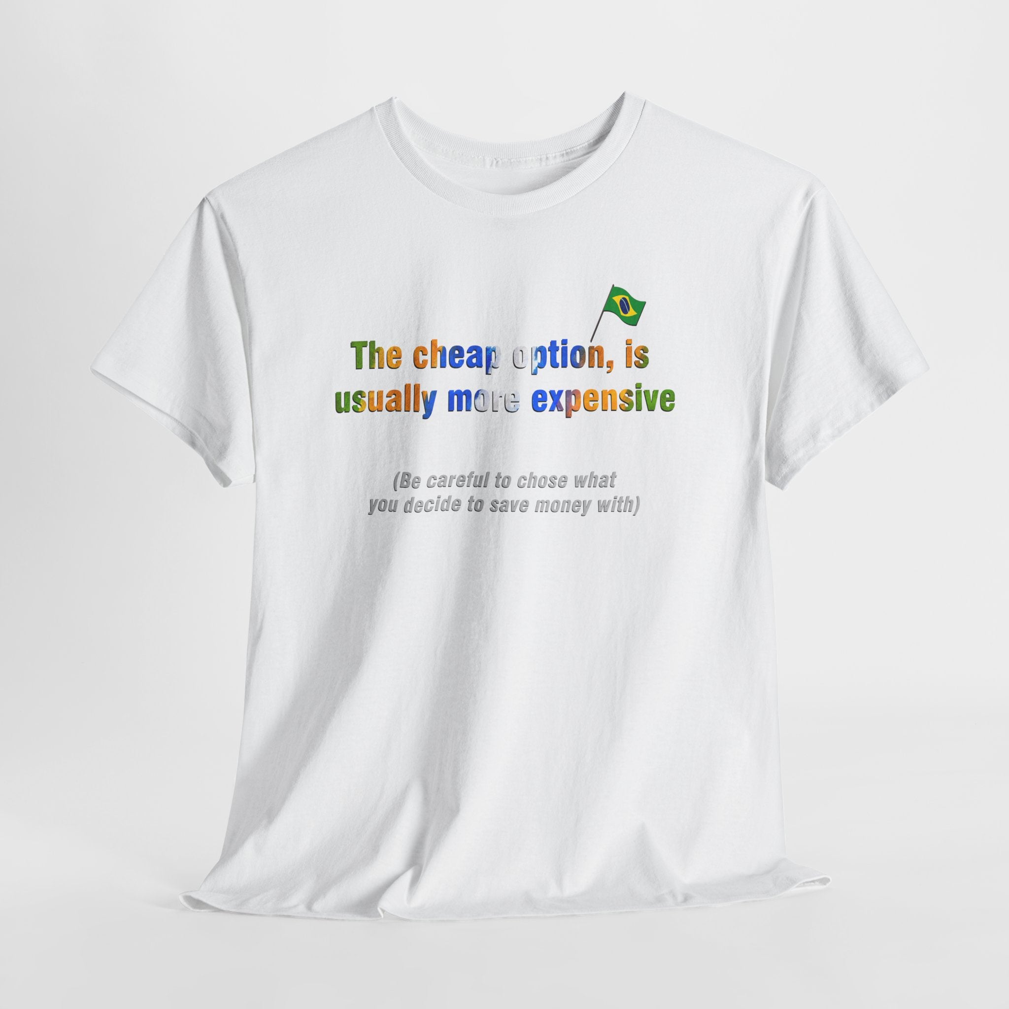 Cheap is Expensive Tee: O Barato Sai Caro | Brazilian Proverb T-Shirt