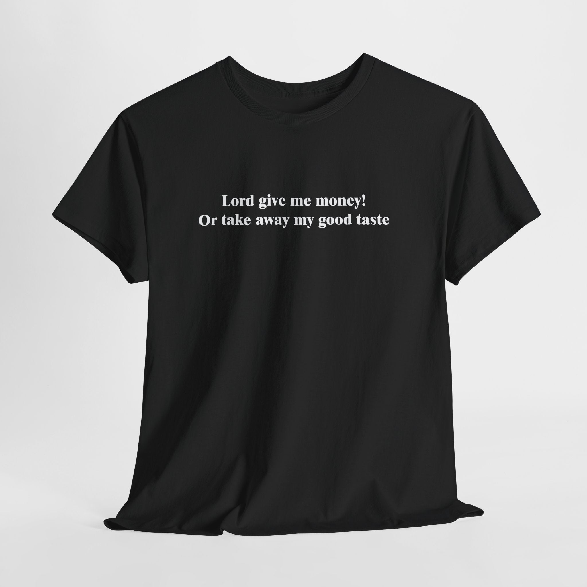 Lord Give Me Money T-Shirt | Funny Good Taste Quote Tee | Sarcastic Money Humor Shirt | Expensive Taste Gift | Gildan 5000