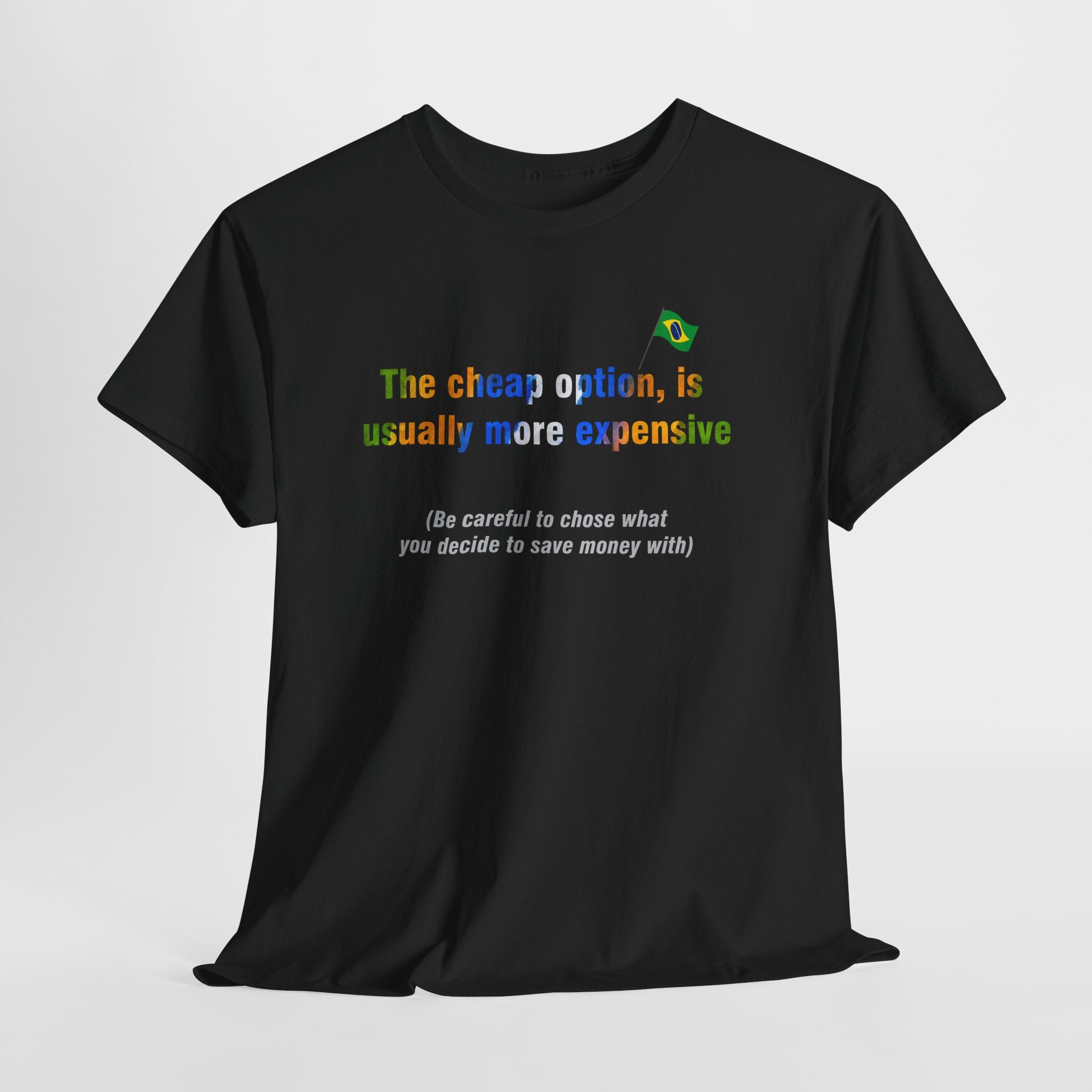 Cheap is Expensive Tee: O Barato Sai Caro | Brazilian Proverb T-Shirt