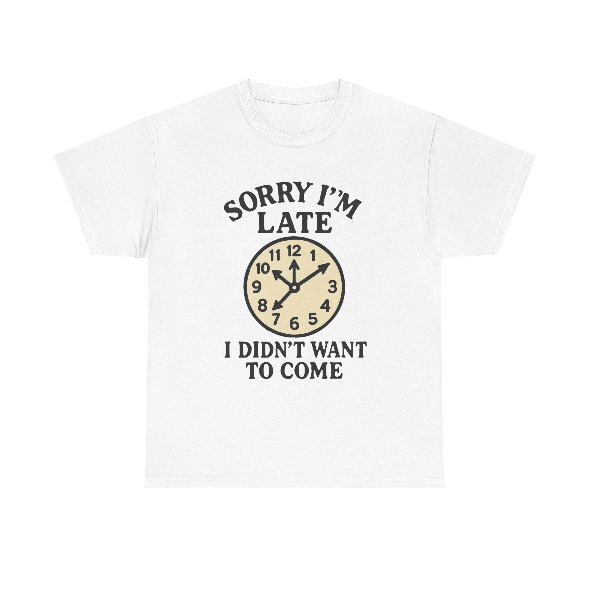 Funny Anti-Social T-Shirt: "Sorry I'm Late, I Didn't Want to Come" Graphic Tee