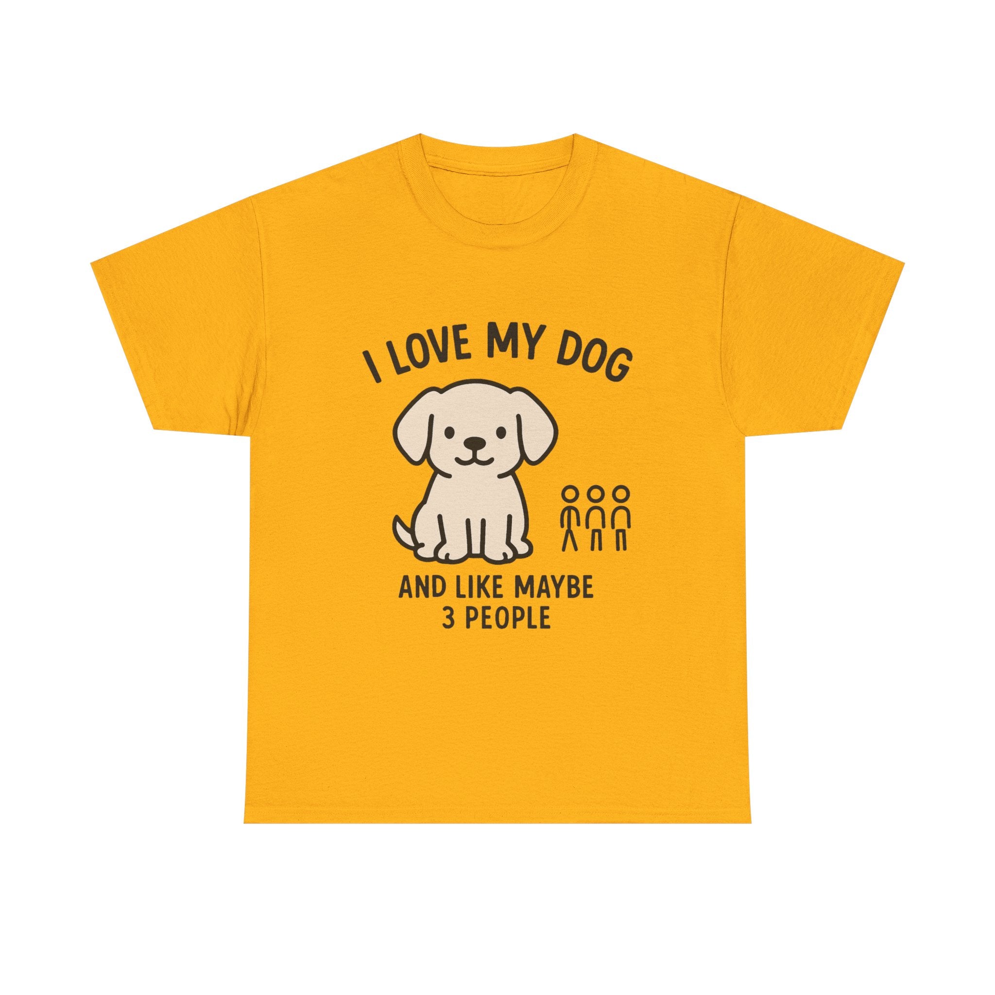 Dog Lover T-Shirt: "I Love My Dog and Like Maybe 3 People" Funny Graphic Tee
