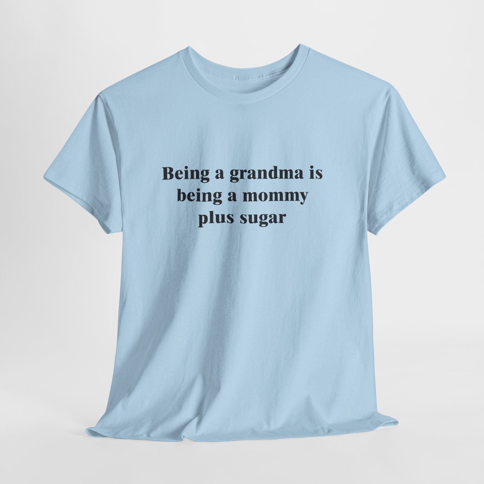 Cute Grandma T-Shirt – “Being a Grandma Is Being a Mommy Plus Sugar” Sweet Family Quote Tee
