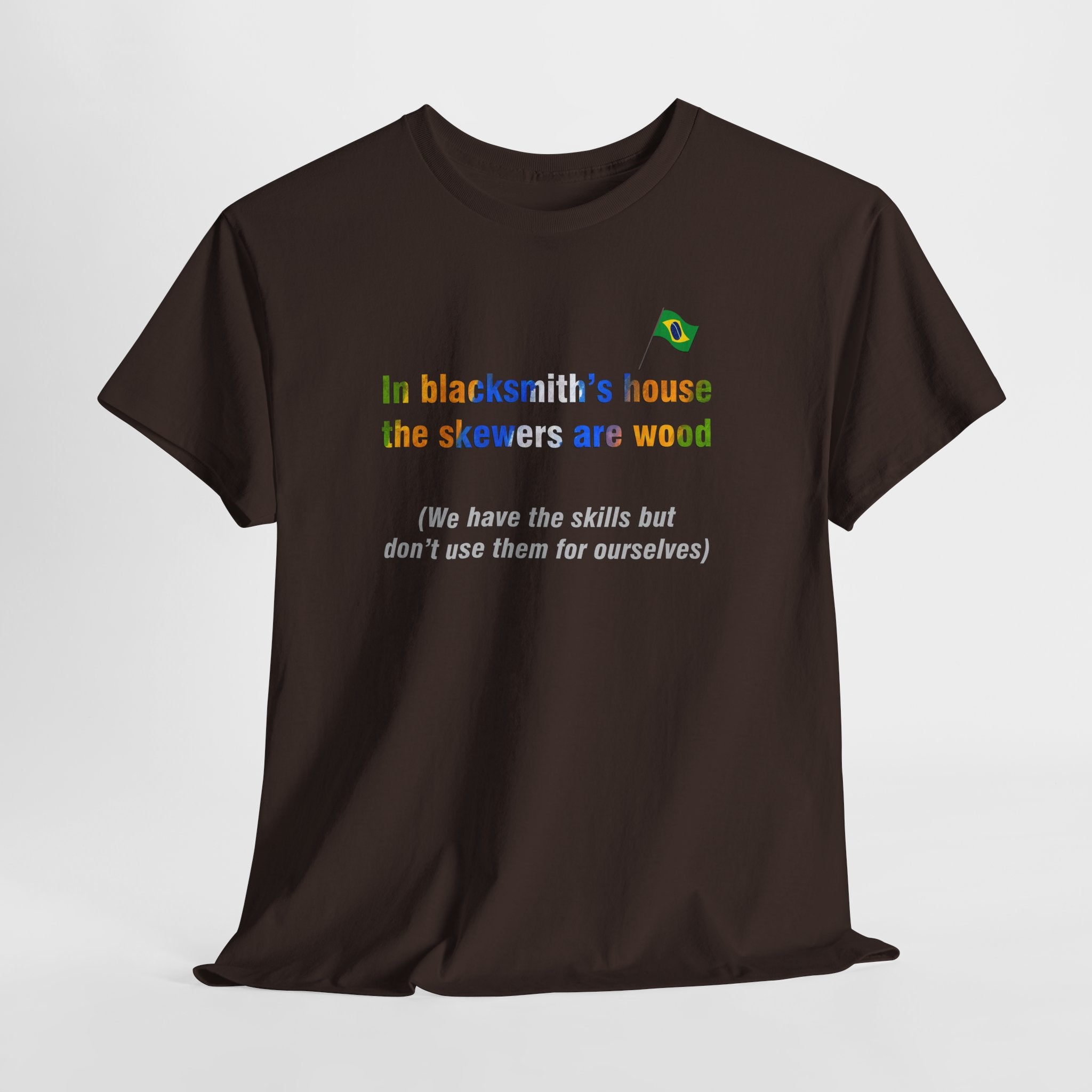 Blacksmith's Wooden Skewers Tee: Casa de Ferreiro, Espeto de Pau | Brazilian Proverb T-Shirt