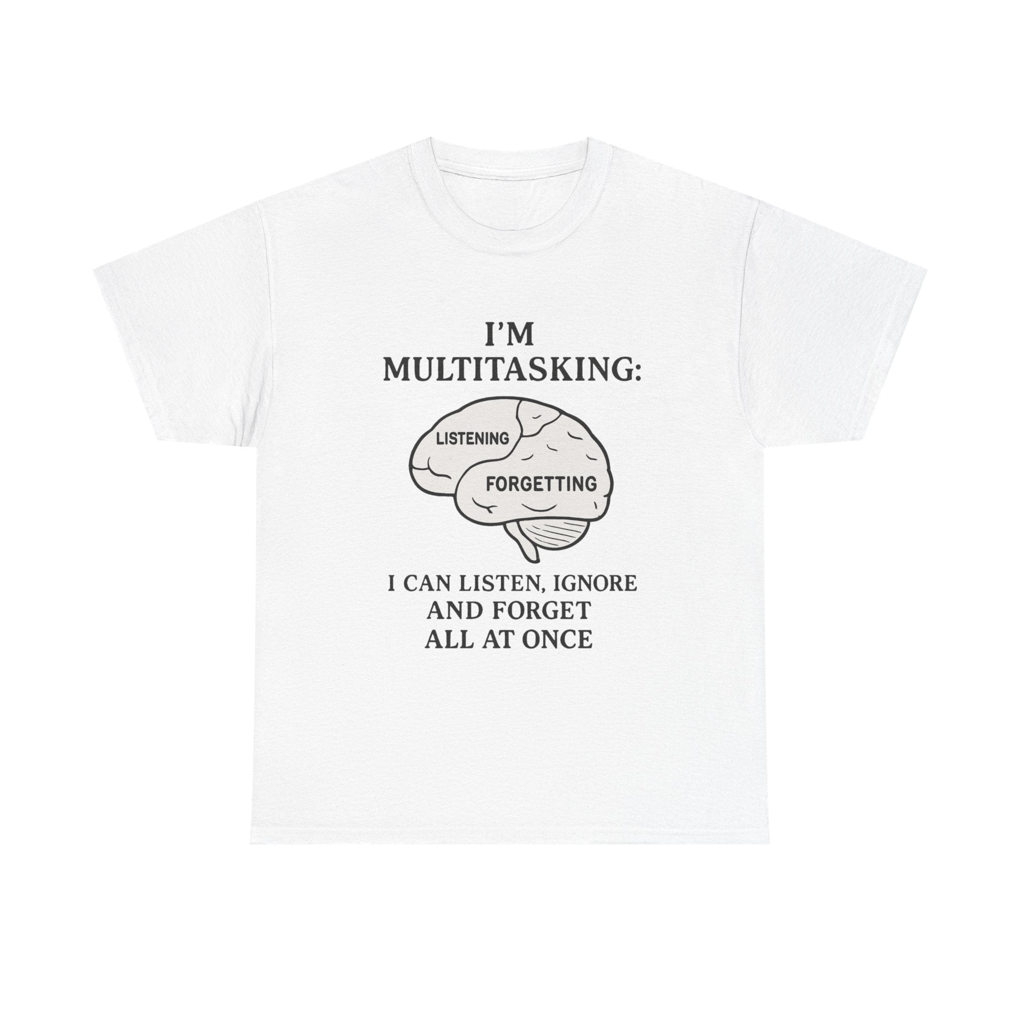Funny Multitasking T-Shirt – “I Can Listen, Ignore and Forget All at Once” Sarcastic Brain Tee