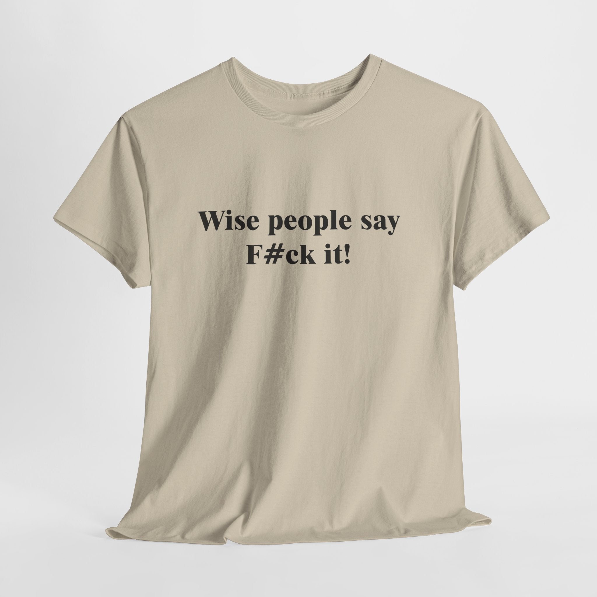 Wise People Say F*** It T-Shirt | Funny Sarcastic Wisdom Tee | Adult Humor Gift | Gildan 5000