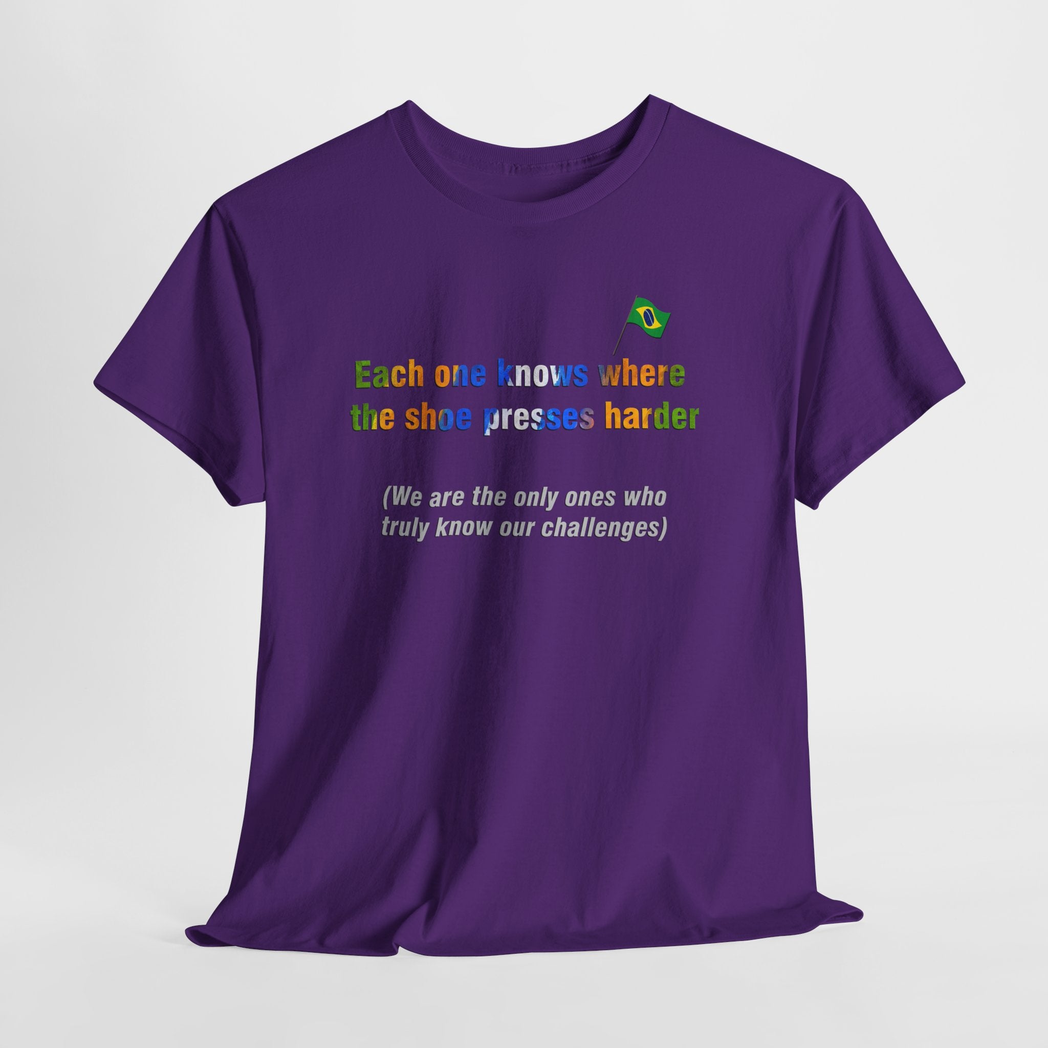 Brazilian Proverb T-Shirt: Where the Shoe Presses Harder | Cada Um Sabe Onde O Calo Aperta | Challenge Tee