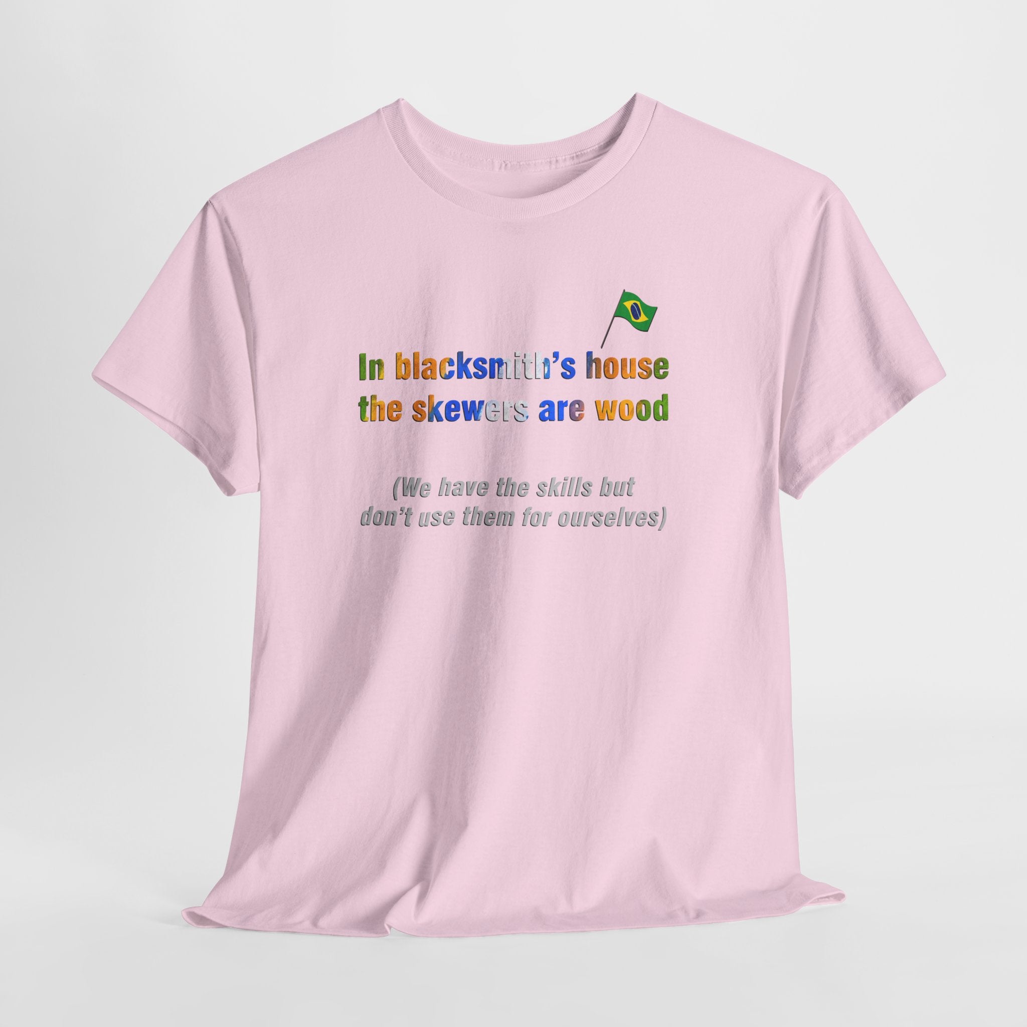 Blacksmith's Wooden Skewers Tee: Casa de Ferreiro, Espeto de Pau | Brazilian Proverb T-Shirt
