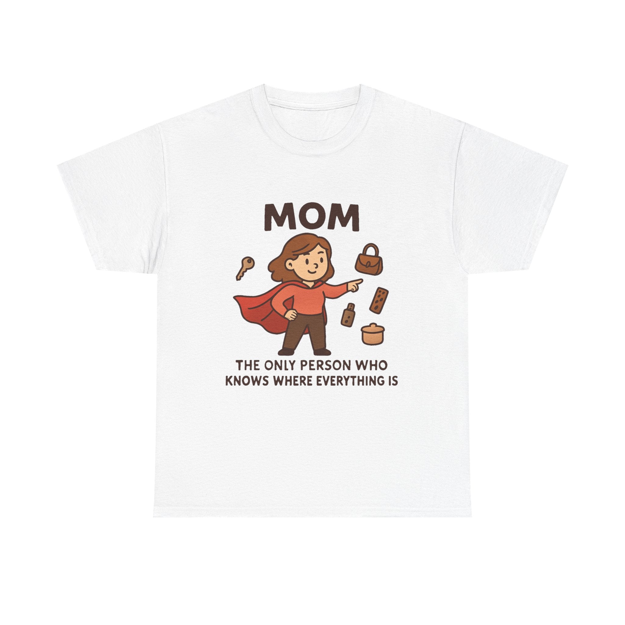 Super Mom T-Shirt: "The Only Person Who Knows Where Everything Is" Graphic Tee