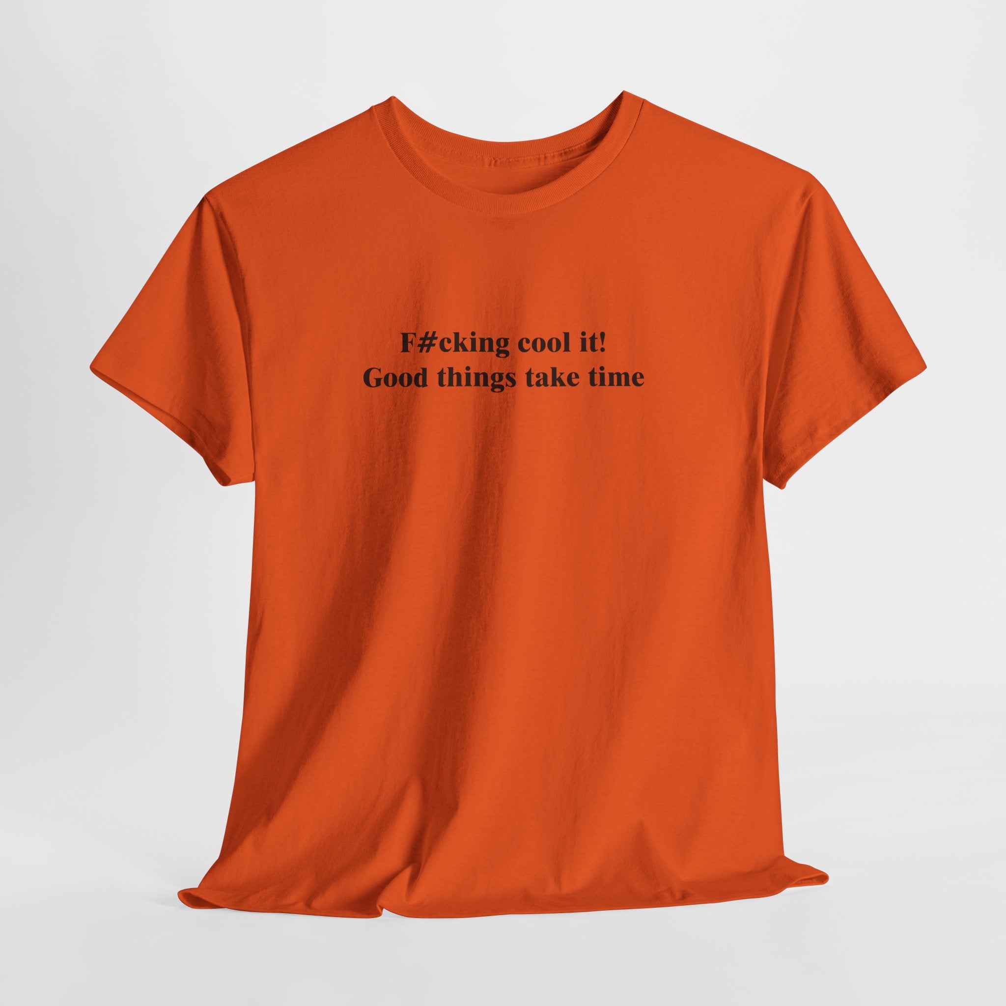 Funny Motivational T-Shirt – “F#cking Cool It, Good Things Take Time” Bold Patience & Attitude Tee
