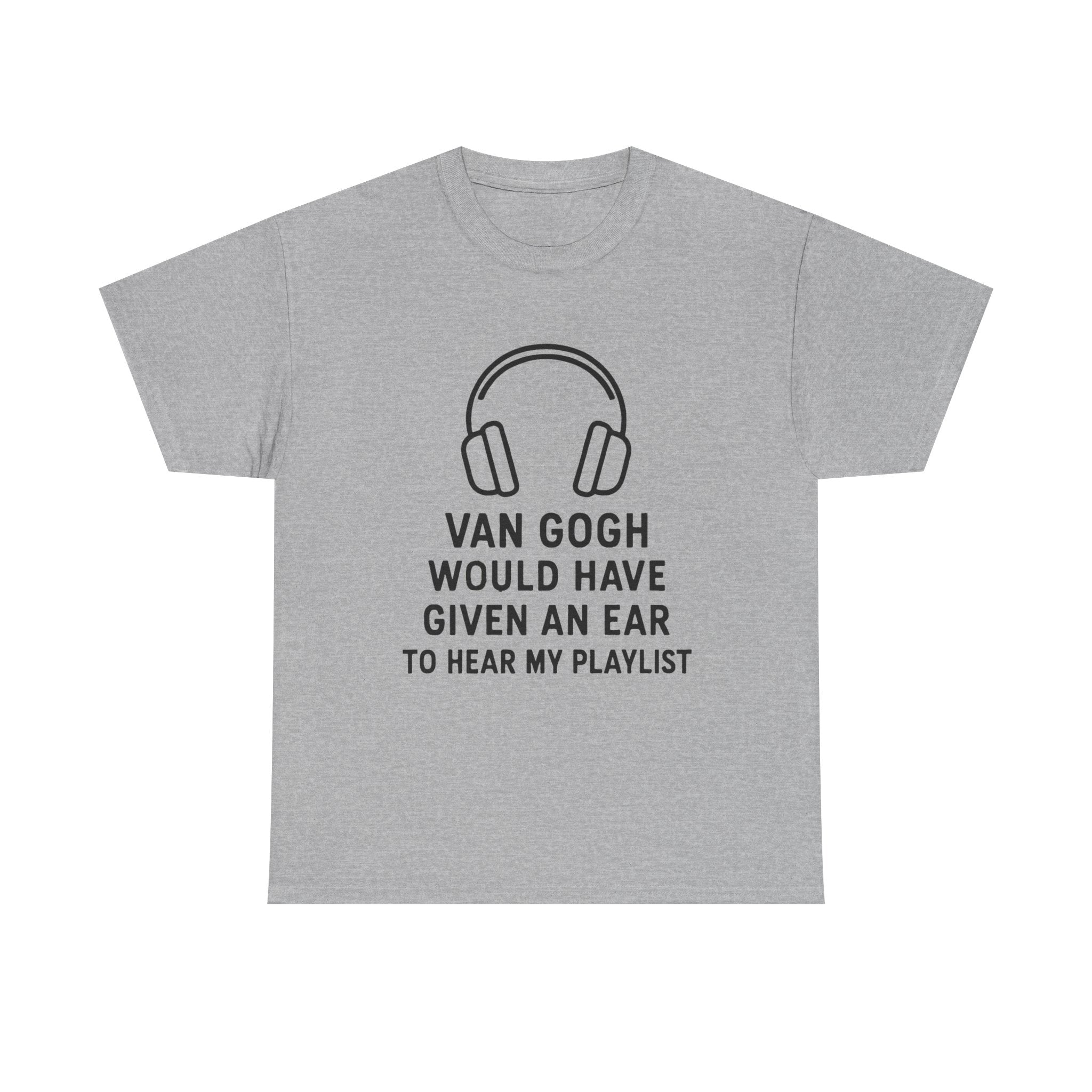 Van Gogh “Would Have Given an Ear to Hear My Playlist” Funny Art & Music T-Shirt – Punny Gift for Artists and Music Lovers
