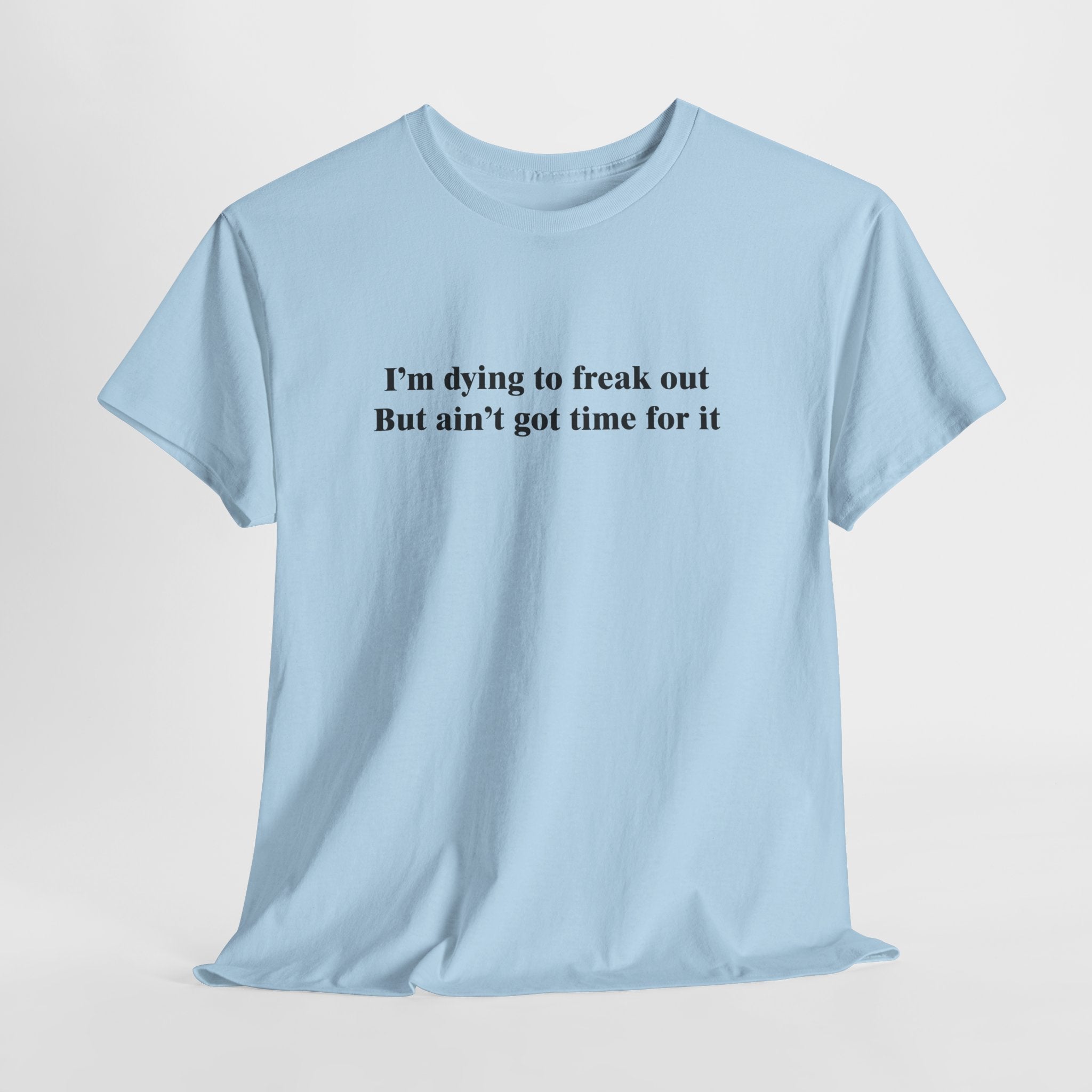 Dying to Freak Out T-Shirt | Funny Stress Humor Tee | Sarcastic Anxiety Gift | Gildan 5000