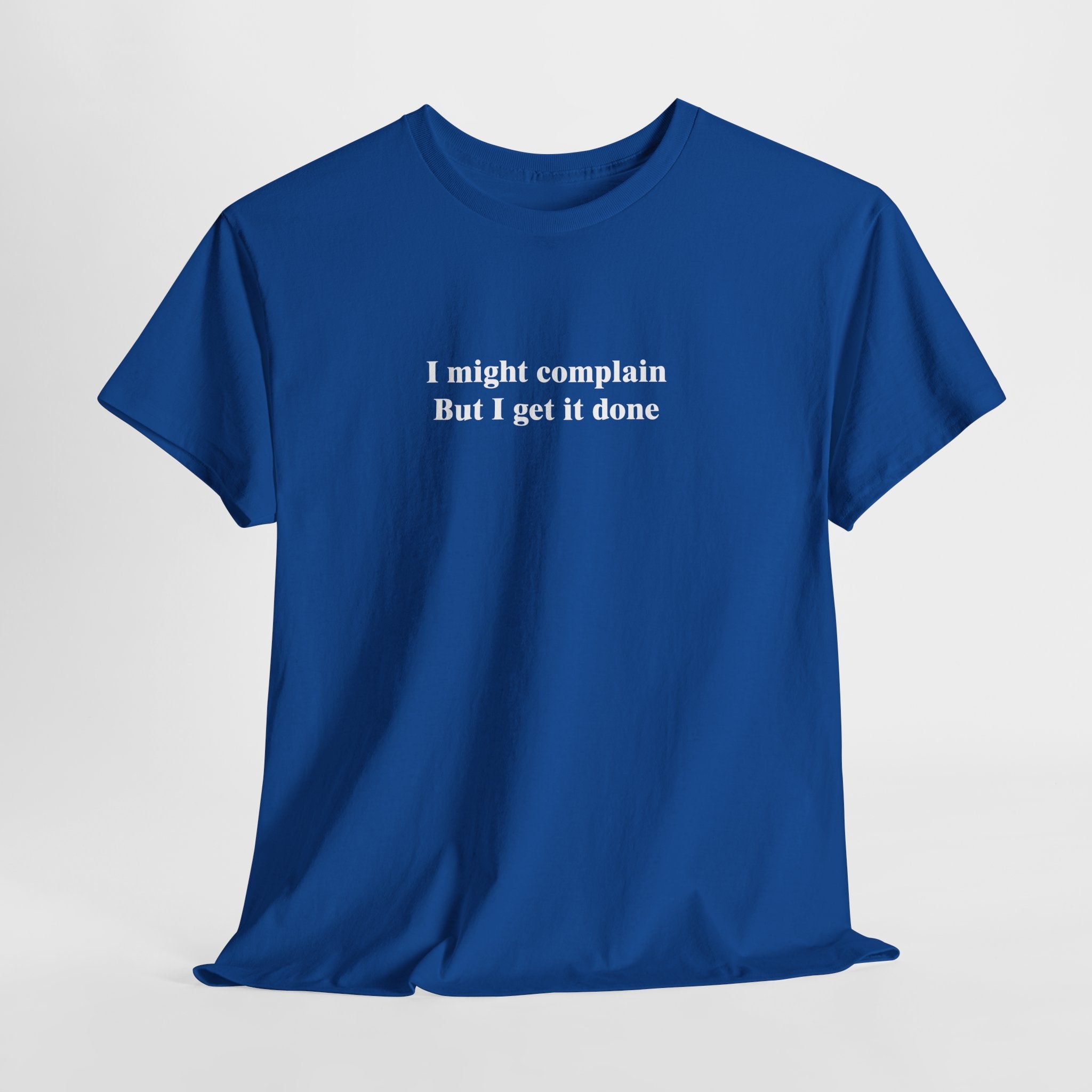 Funny Relatable T-Shirt – “I Might Complain, But I Get It Done” Productivity & Sarcasm Tee