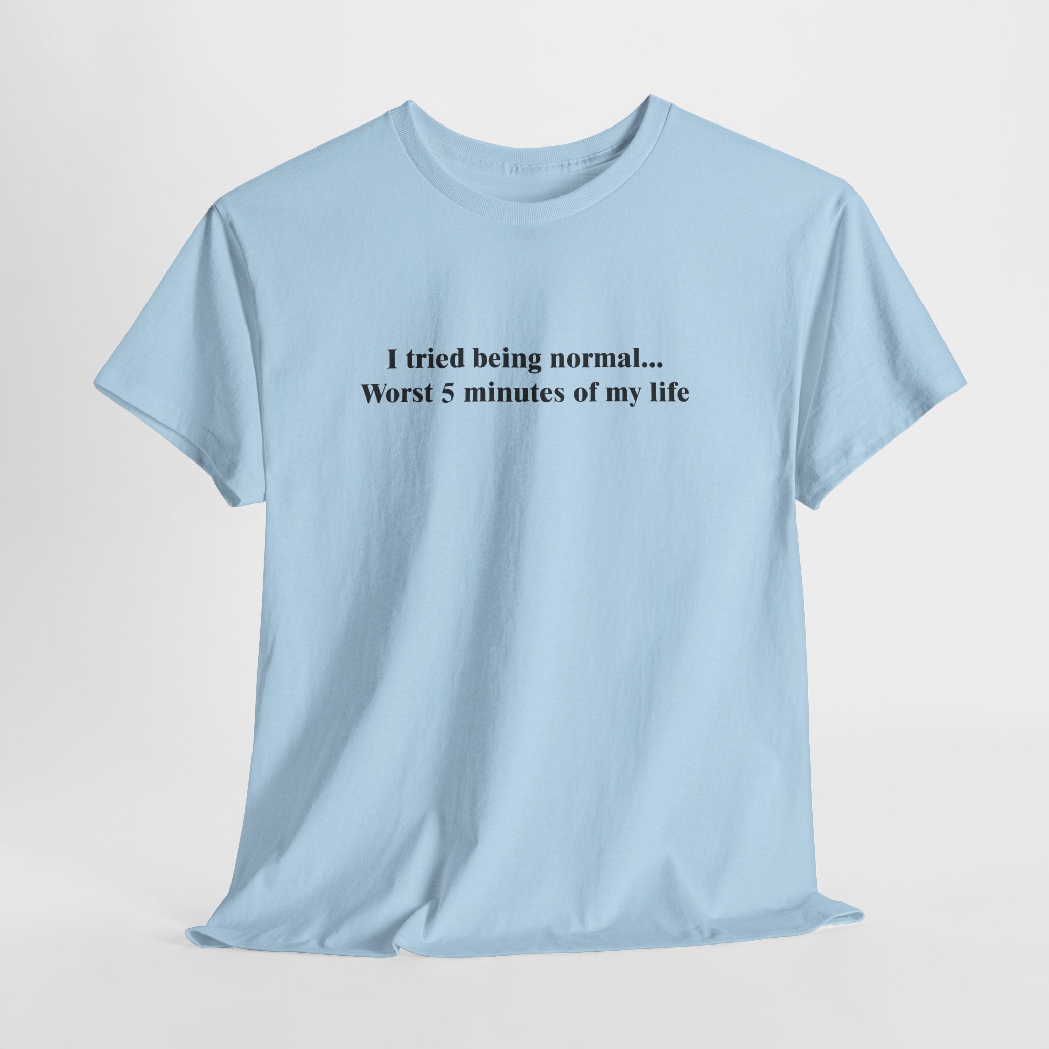 Tried Being Normal T-Shirt | Funny Sarcastic Quote Tee | Anti-Normal Shirt | Unique Personality Gift | Gildan 5000