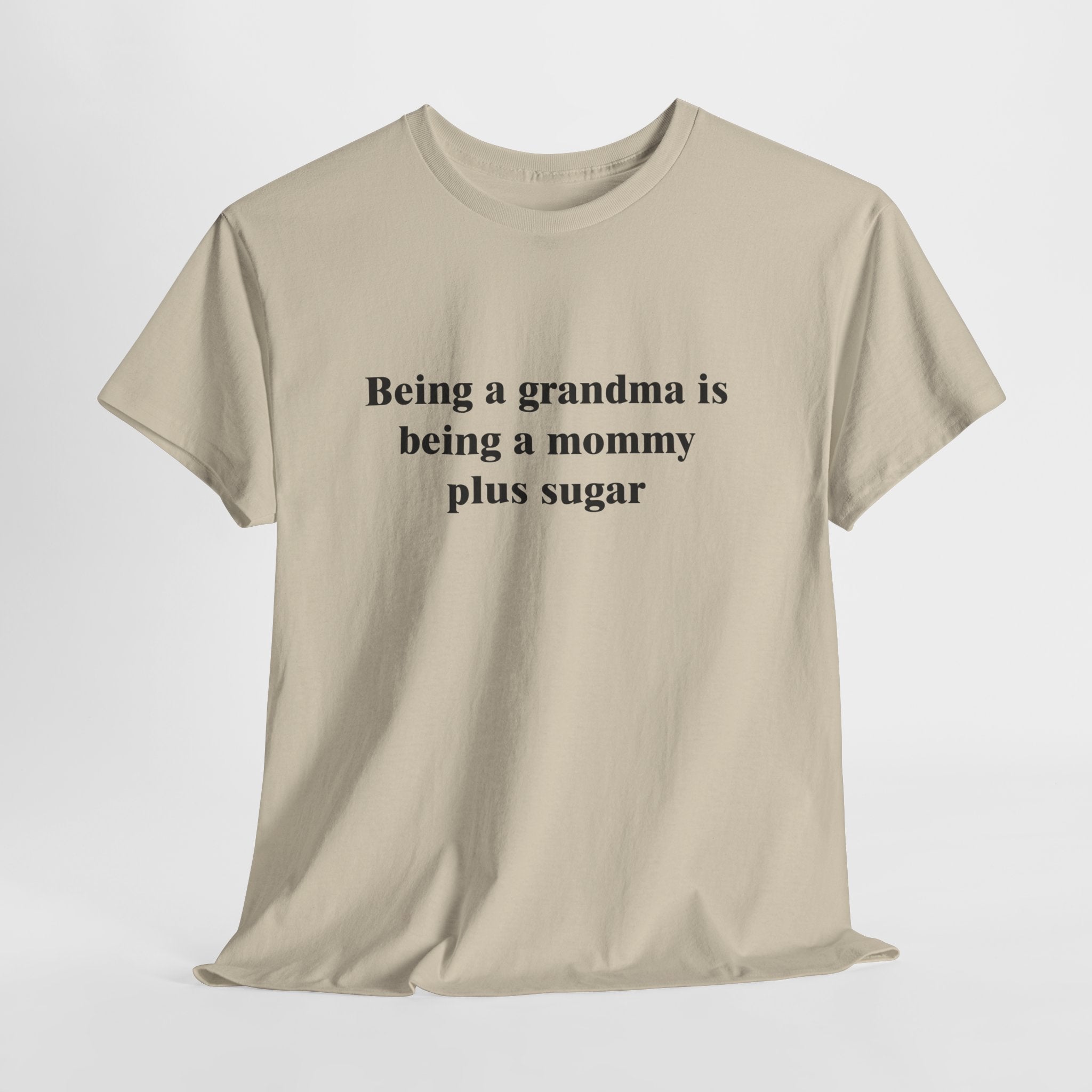 Cute Grandma T-Shirt – “Being a Grandma Is Being a Mommy Plus Sugar” Sweet Family Quote Tee