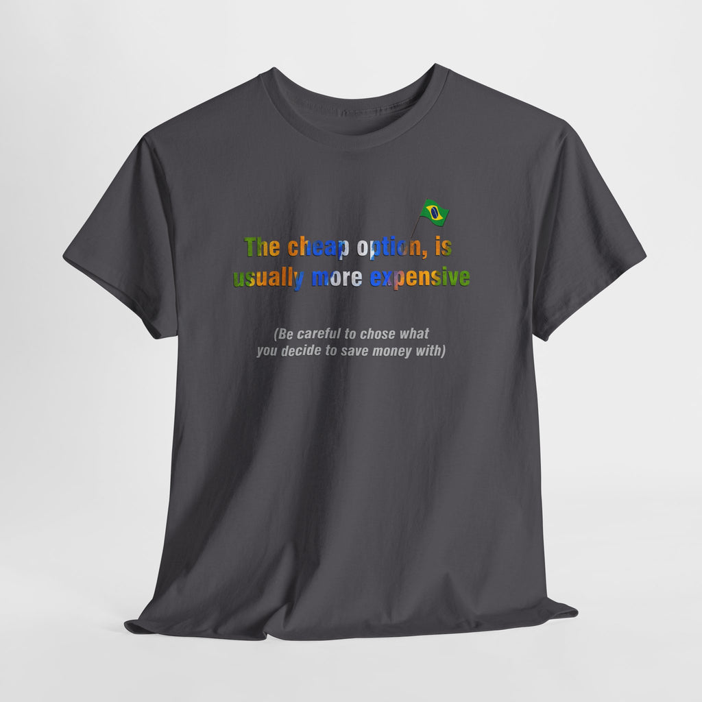 Cheap is Expensive Tee: O Barato Sai Caro | Brazilian Proverb T-Shirt