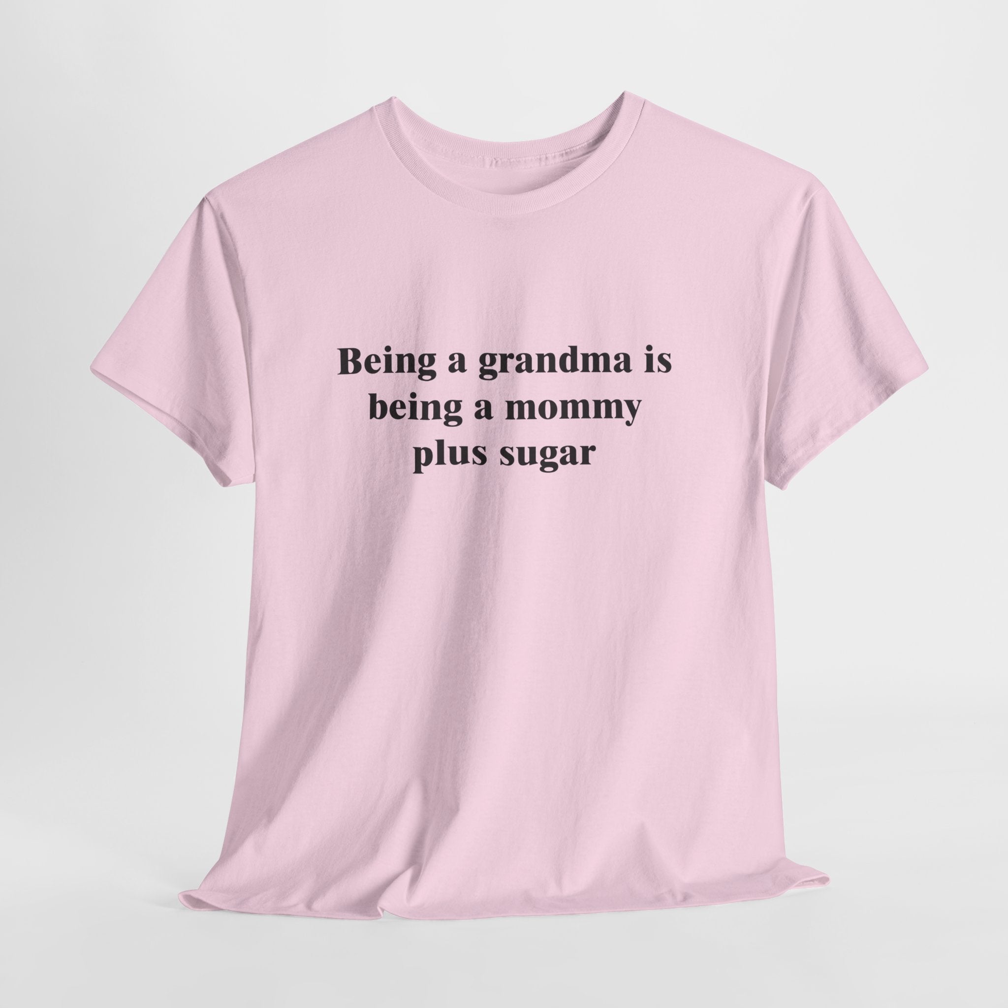 Cute Grandma T-Shirt – “Being a Grandma Is Being a Mommy Plus Sugar” Sweet Family Quote Tee