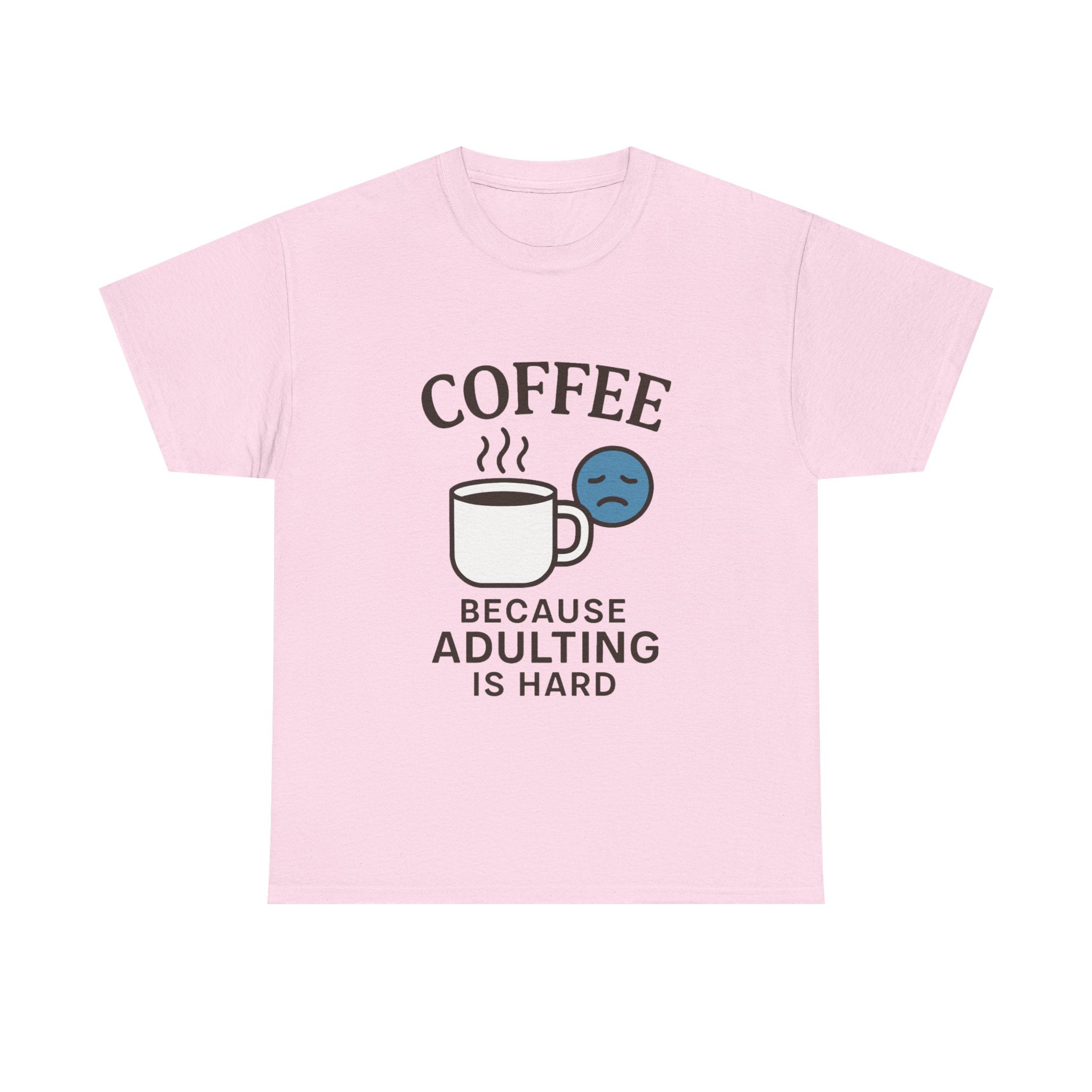Coffee Because Adulting Is Hard T-Shirt: Funny Relatable Morning Tee