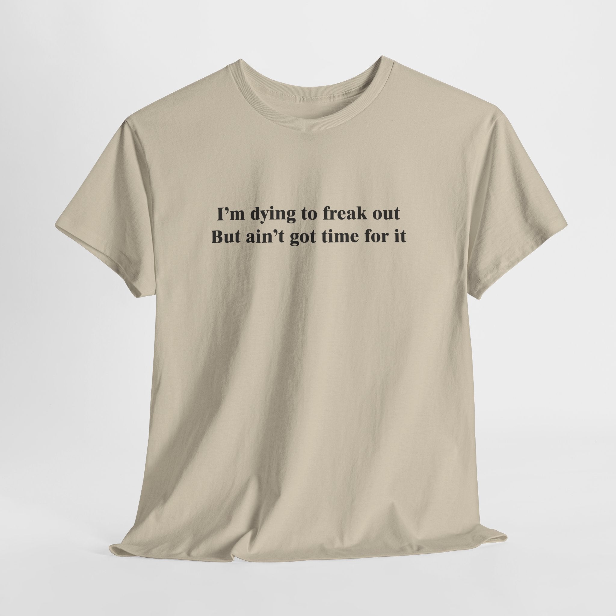 Dying to Freak Out T-Shirt | Funny Stress Humor Tee | Sarcastic Anxiety Gift | Gildan 5000