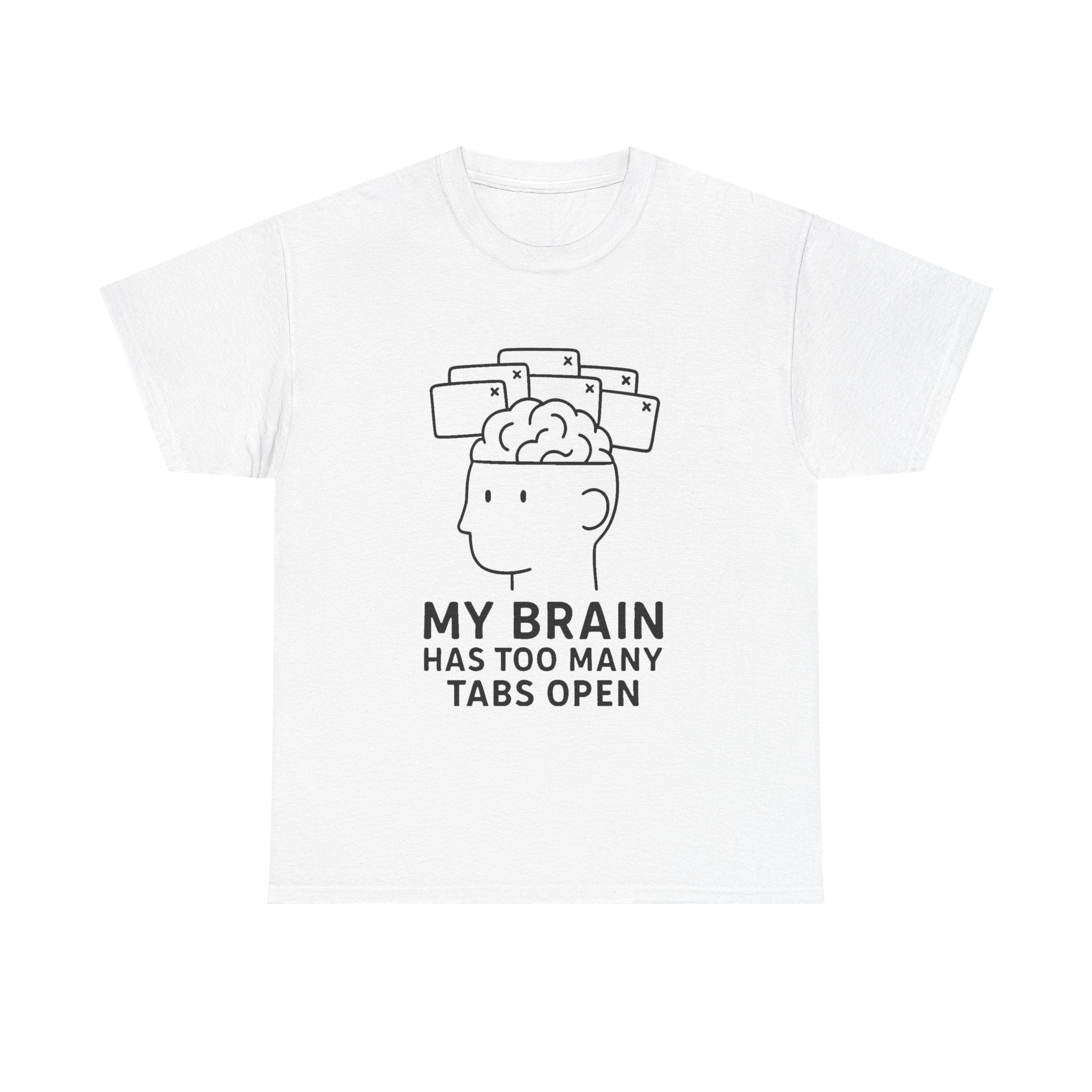 “My Brain Has Too Many Tabs Open” Funny Overthinking T-Shirt – Relatable Tech Humor Tee for Men & Women