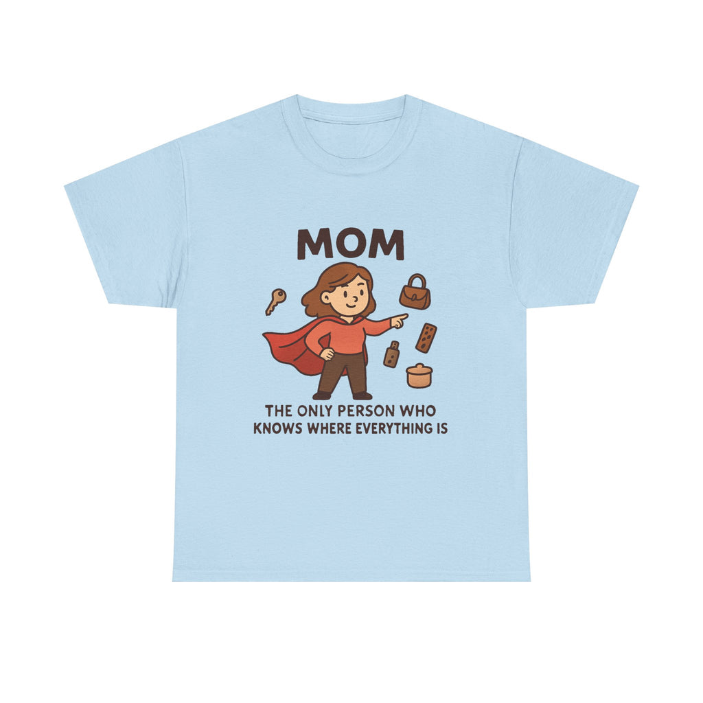 Super Mom T-Shirt: "The Only Person Who Knows Where Everything Is" Graphic Tee