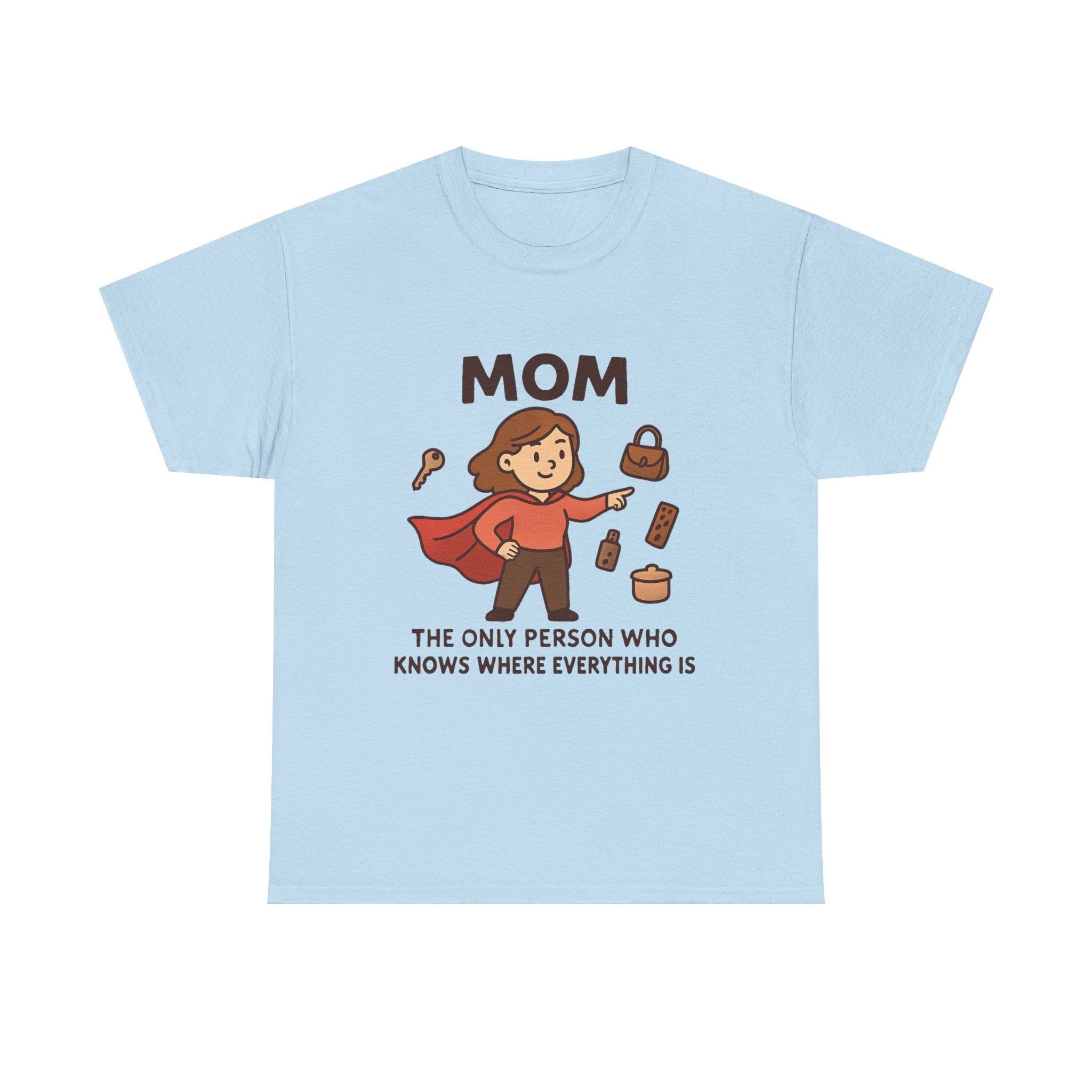 Super Mom T-Shirt: "The Only Person Who Knows Where Everything Is" Graphic Tee