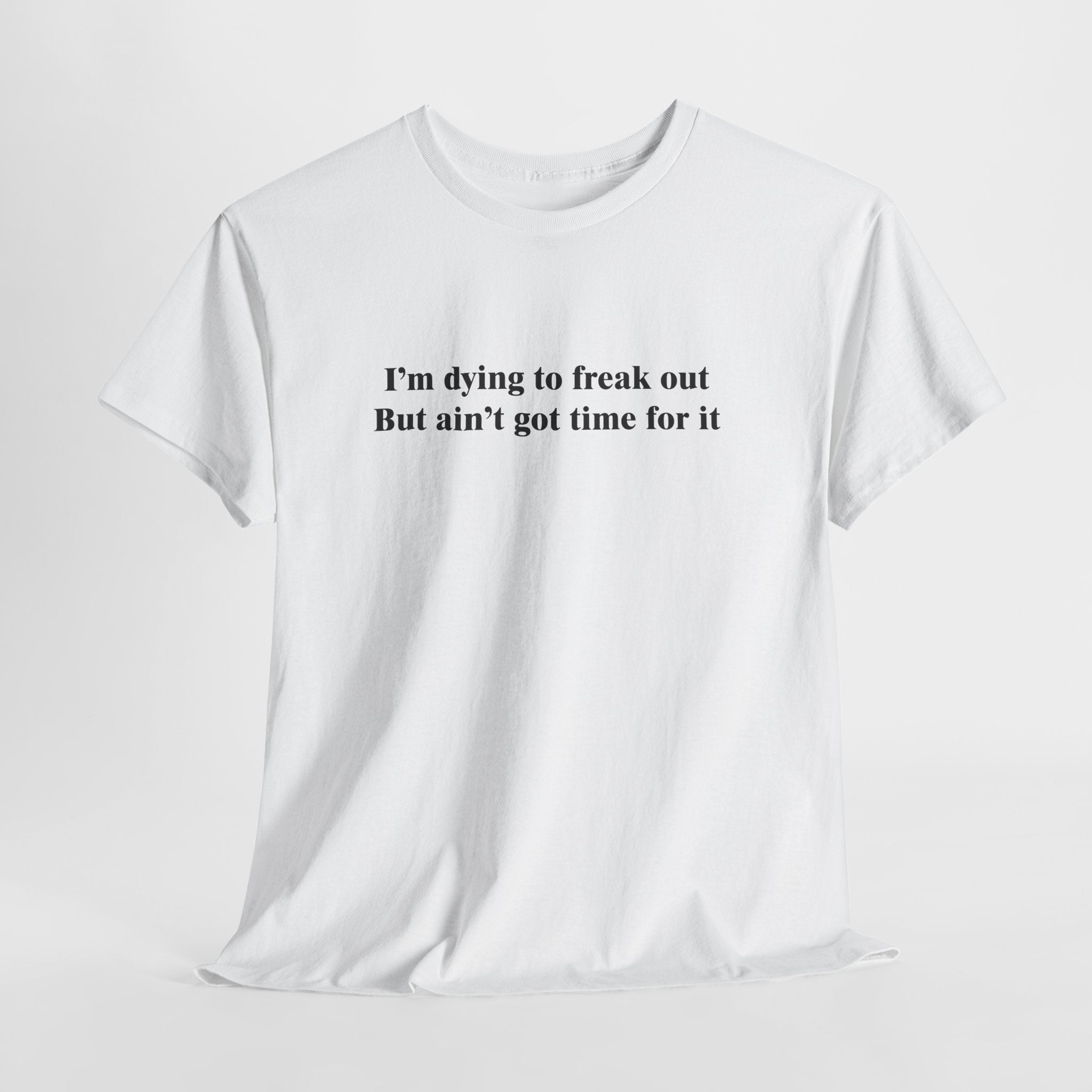 Dying to Freak Out T-Shirt | Funny Stress Humor Tee | Sarcastic Anxiety Gift | Gildan 5000
