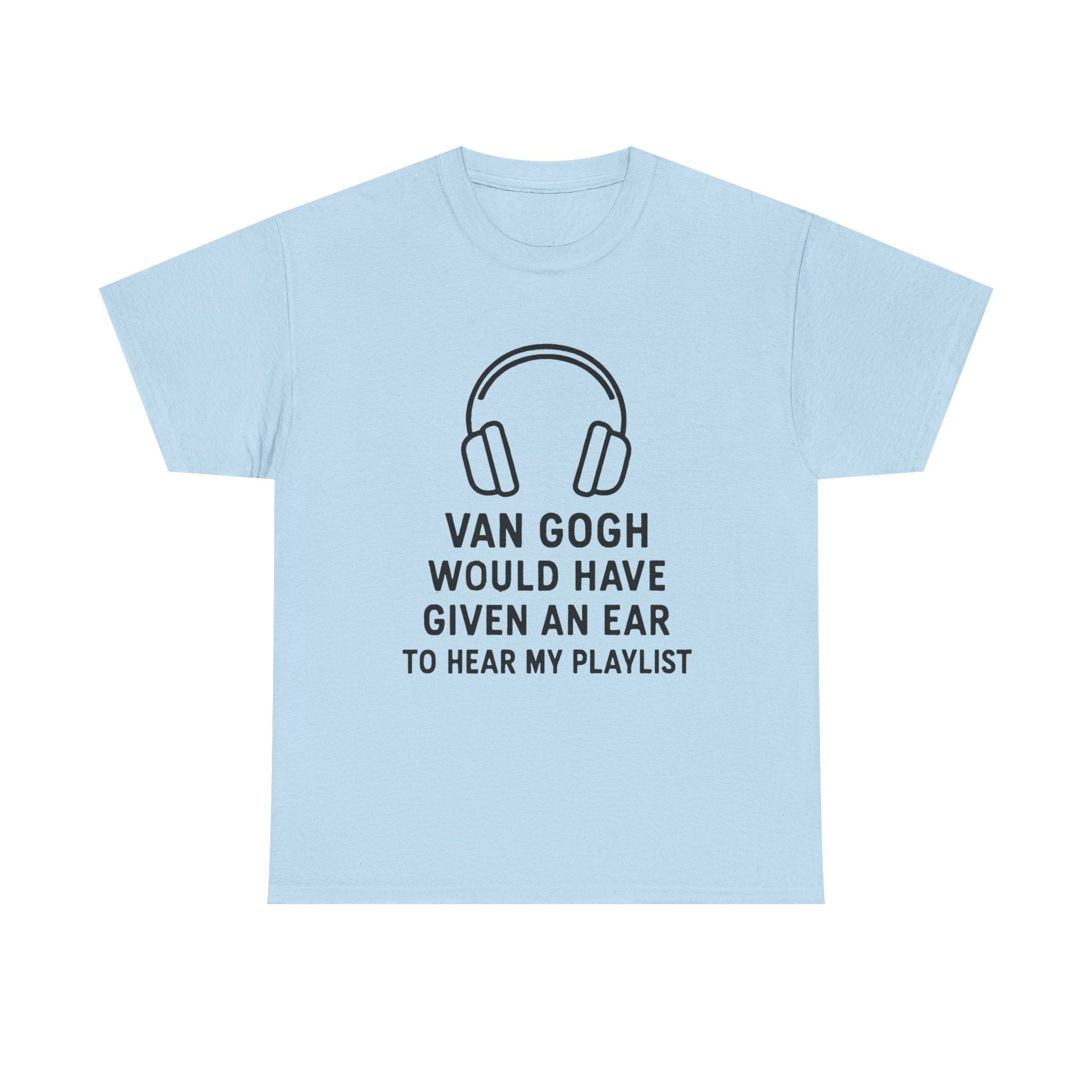 Van Gogh “Would Have Given an Ear to Hear My Playlist” Funny Art & Music T-Shirt – Punny Gift for Artists and Music Lovers