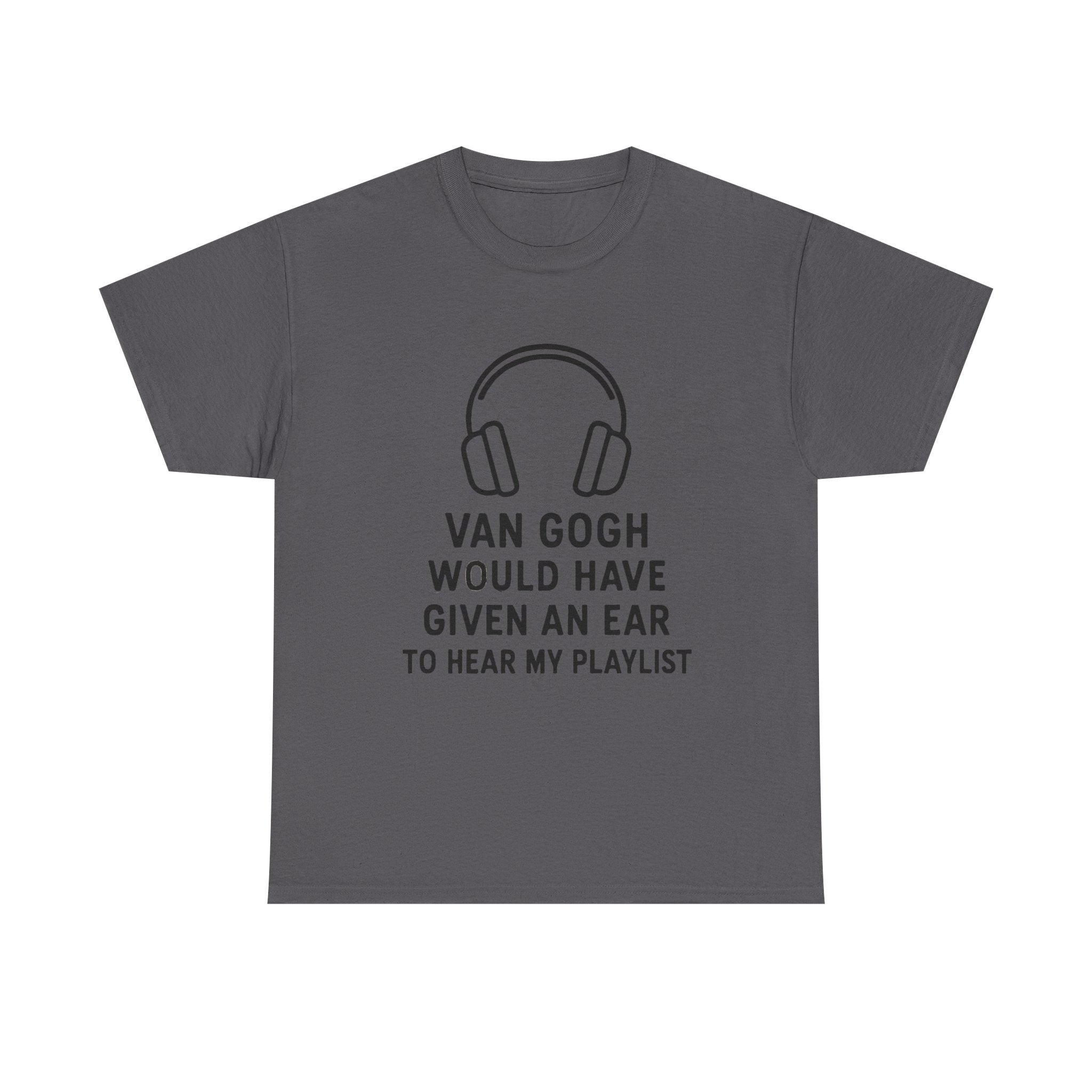 Van Gogh “Would Have Given an Ear to Hear My Playlist” Funny Art & Music T-Shirt – Punny Gift for Artists and Music Lovers