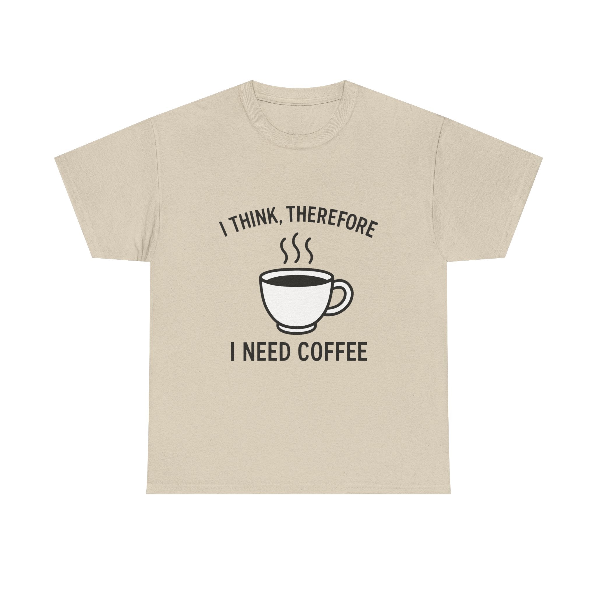 Coffee Lover T-Shirt: "I Think, Therefore I Need Coffee" Funny Graphic Tee