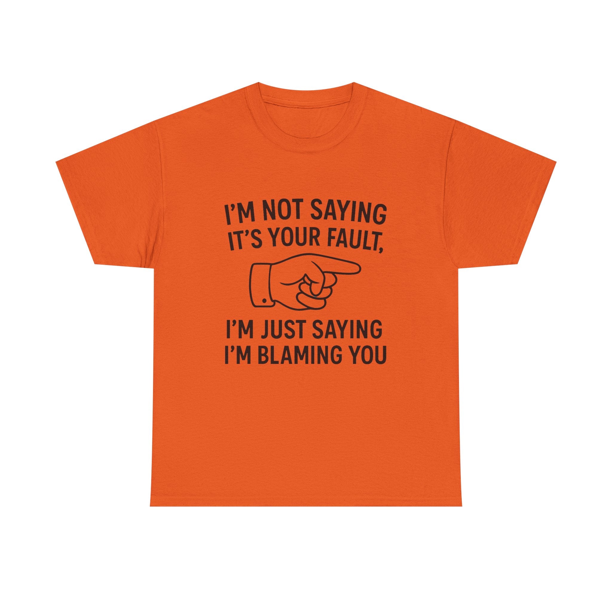 Blame T-Shirt: "I'm Just Saying I'm Blaming You" Funny Sarcastic Tee