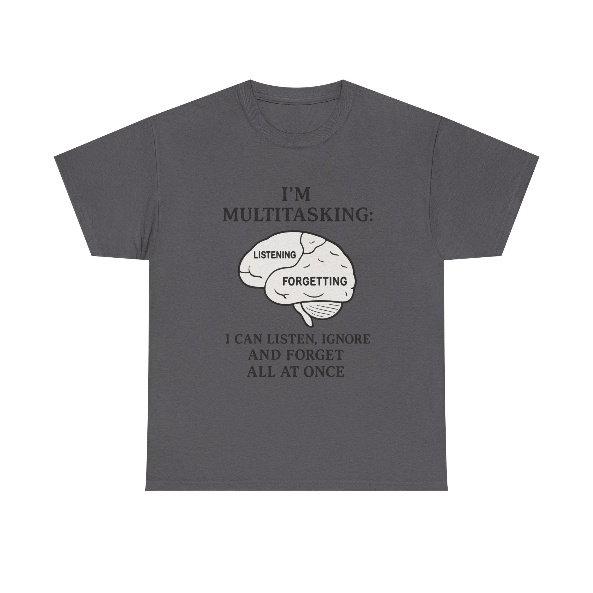Funny Multitasking T-Shirt – “I Can Listen, Ignore and Forget All at Once” Sarcastic Brain Tee