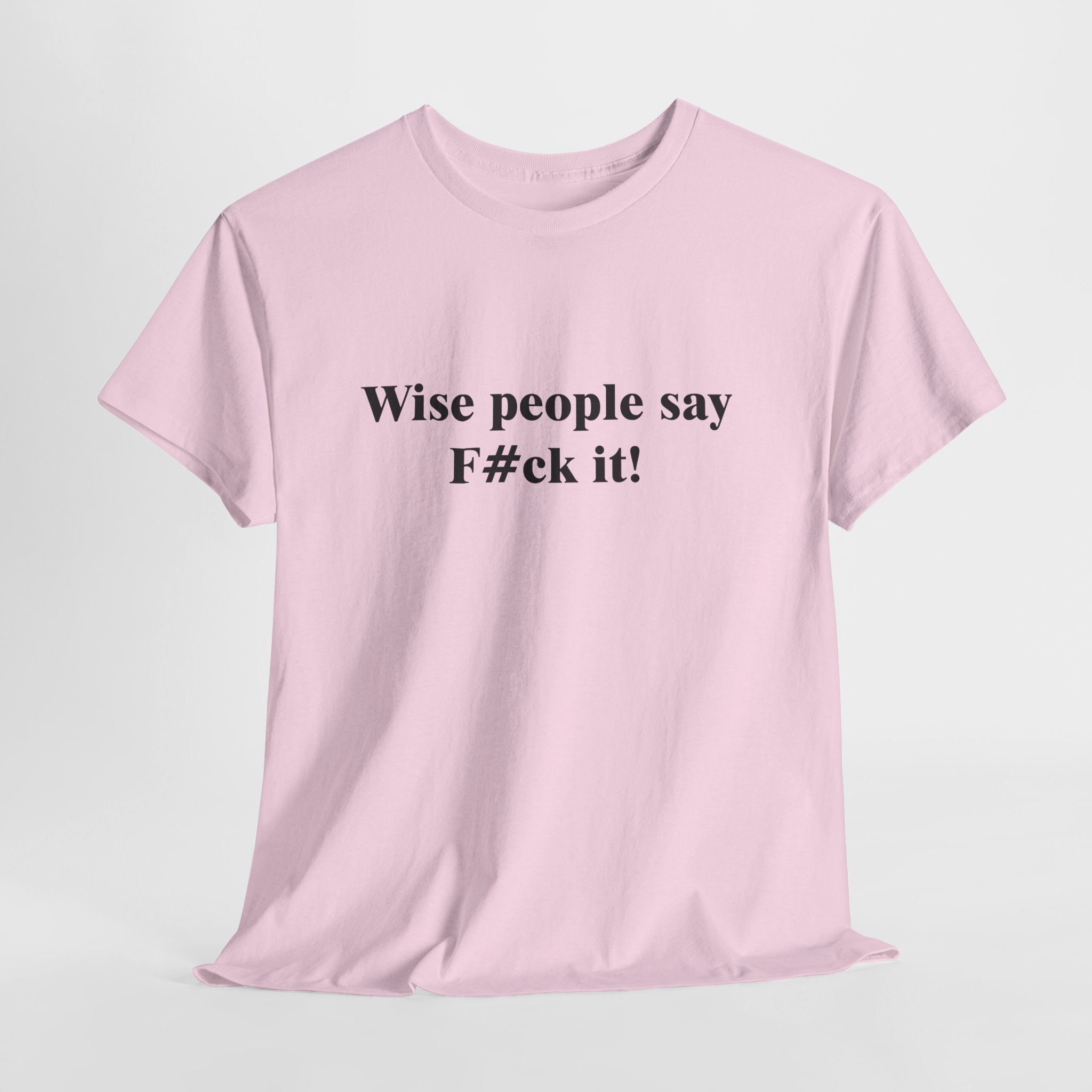 Wise People Say F*** It T-Shirt | Funny Sarcastic Wisdom Tee | Adult Humor Gift | Gildan 5000