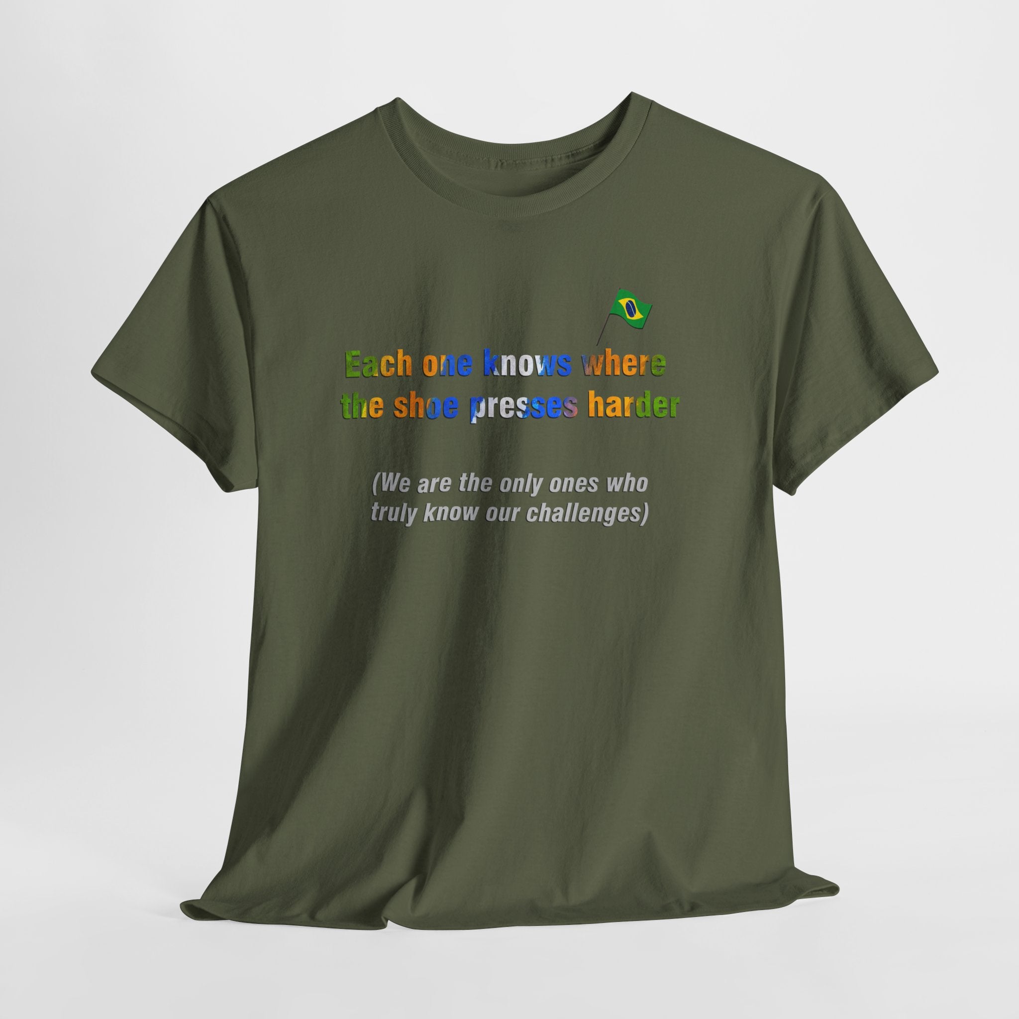 Brazilian Proverb T-Shirt: Where the Shoe Presses Harder | Cada Um Sabe Onde O Calo Aperta | Challenge Tee