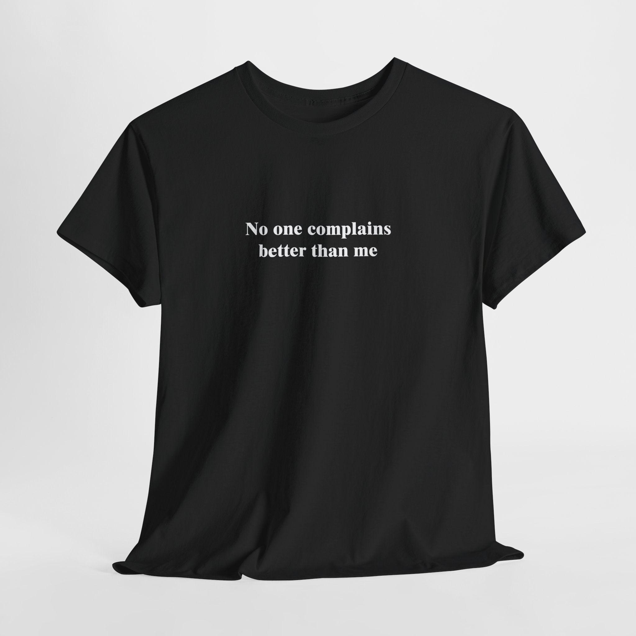 Funny Self-Aware T-Shirt – “No One Complains Better Than Me” Sarcastic Humor Tee
