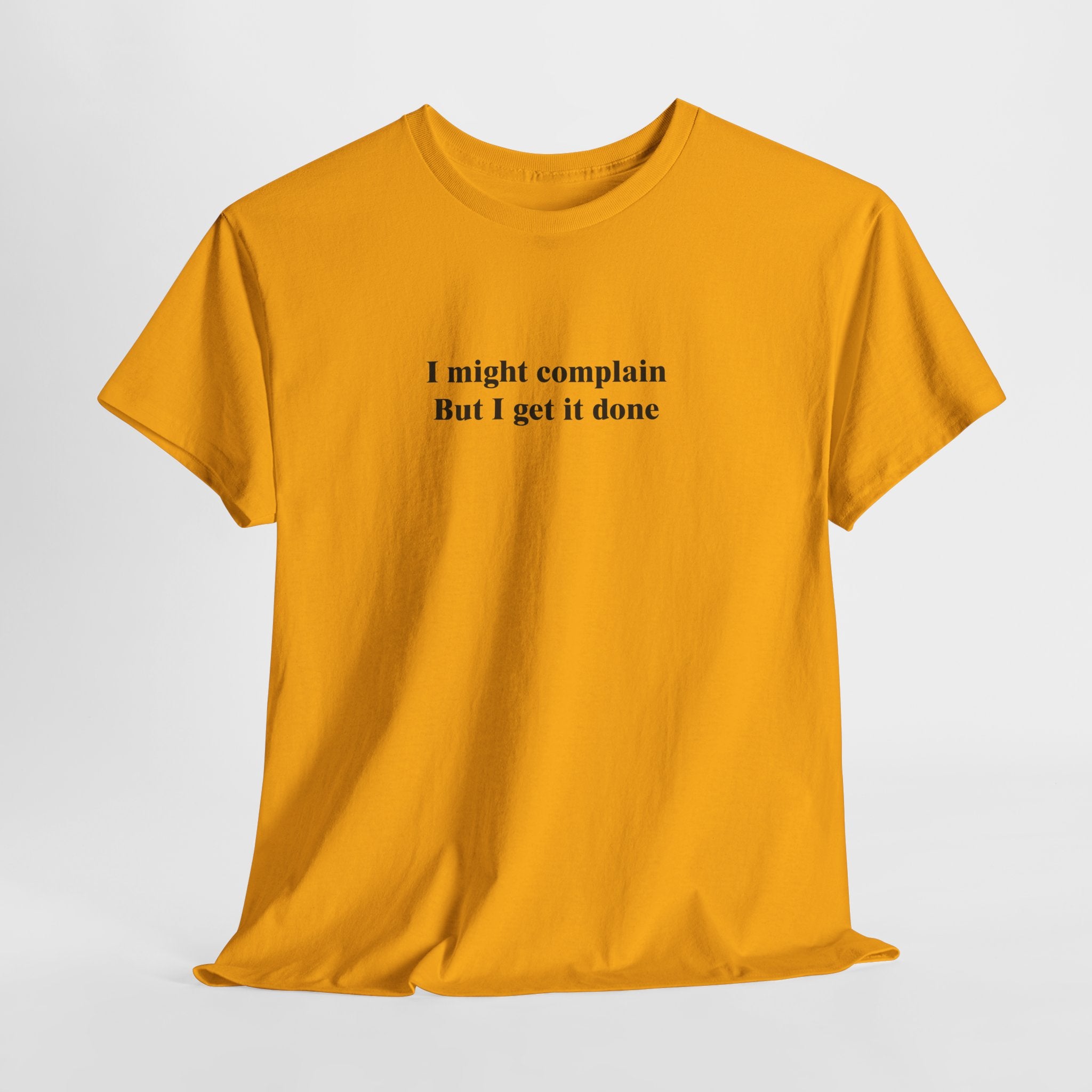 Funny Relatable T-Shirt – “I Might Complain, But I Get It Done” Productivity & Sarcasm Tee