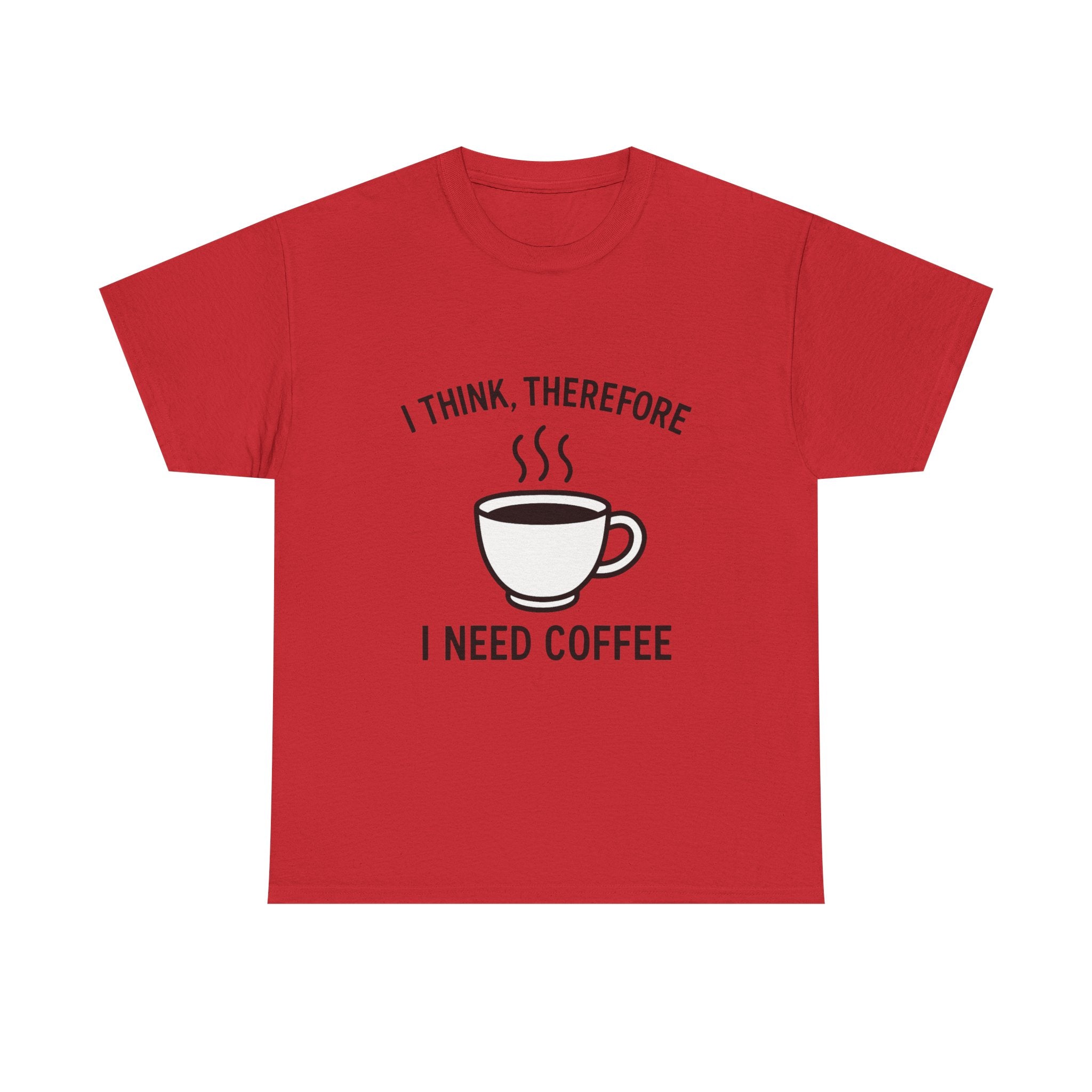 Coffee Lover T-Shirt: "I Think, Therefore I Need Coffee" Funny Graphic Tee
