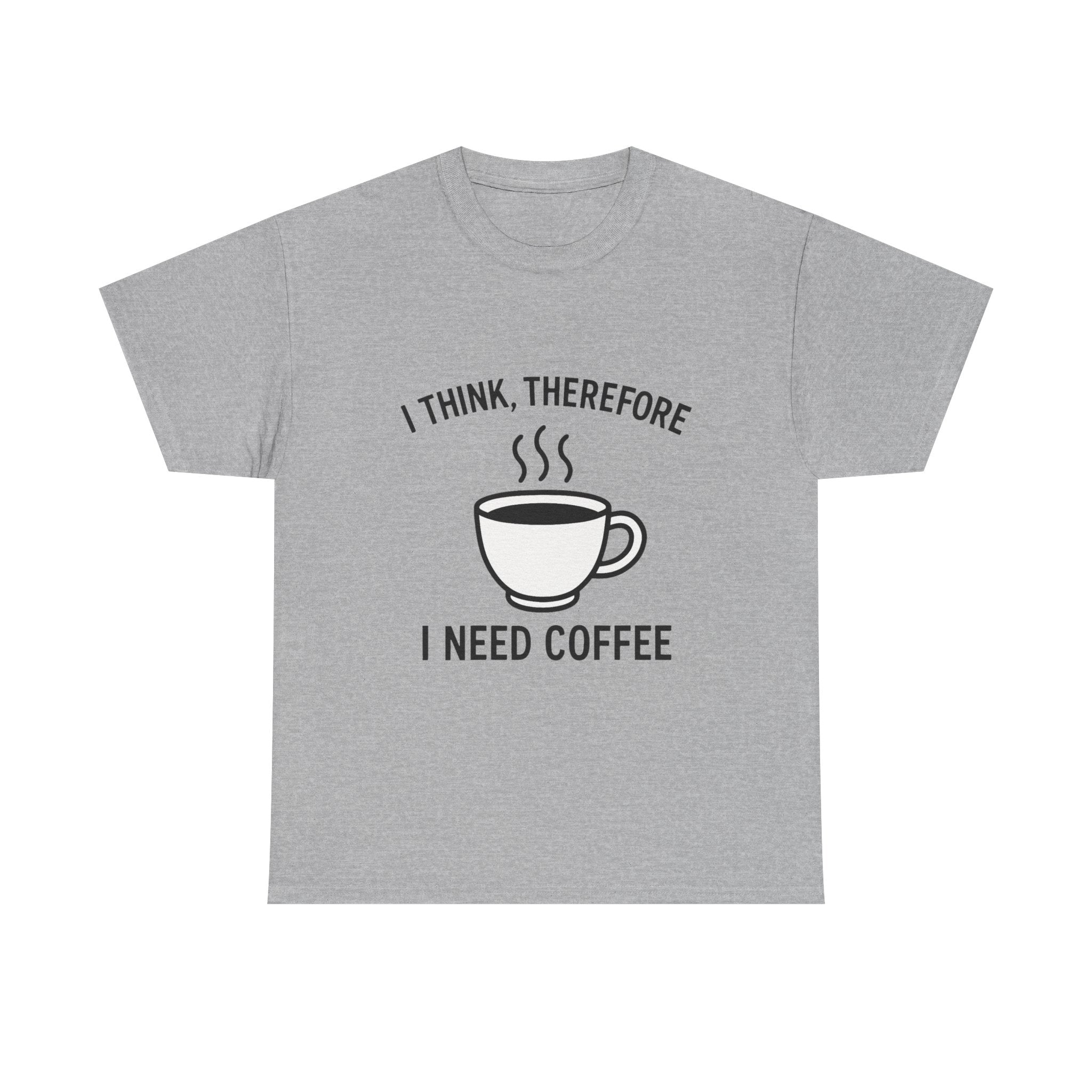 Coffee Lover T-Shirt: "I Think, Therefore I Need Coffee" Funny Graphic Tee