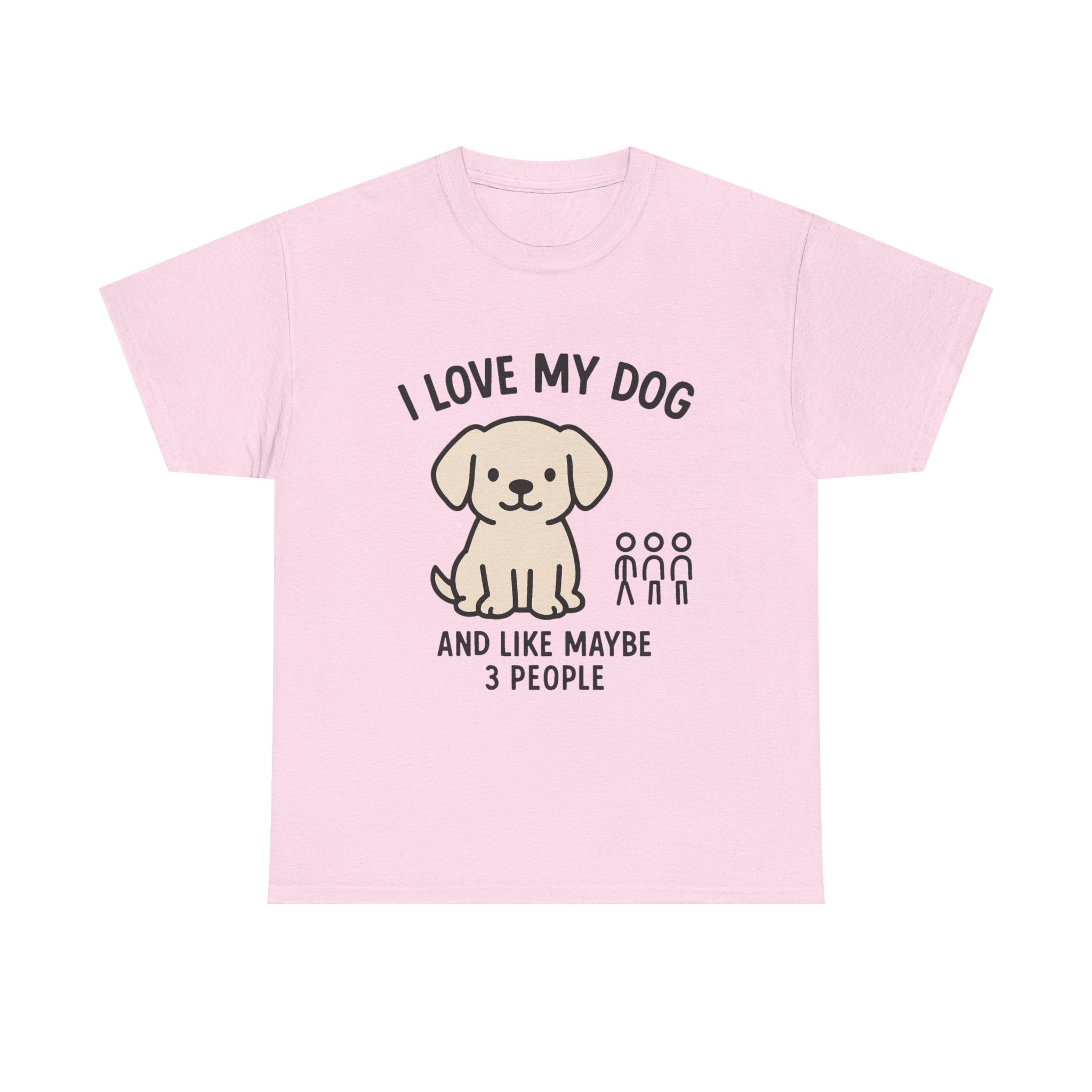 Dog Lover T-Shirt: "I Love My Dog and Like Maybe 3 People" Funny Graphic Tee