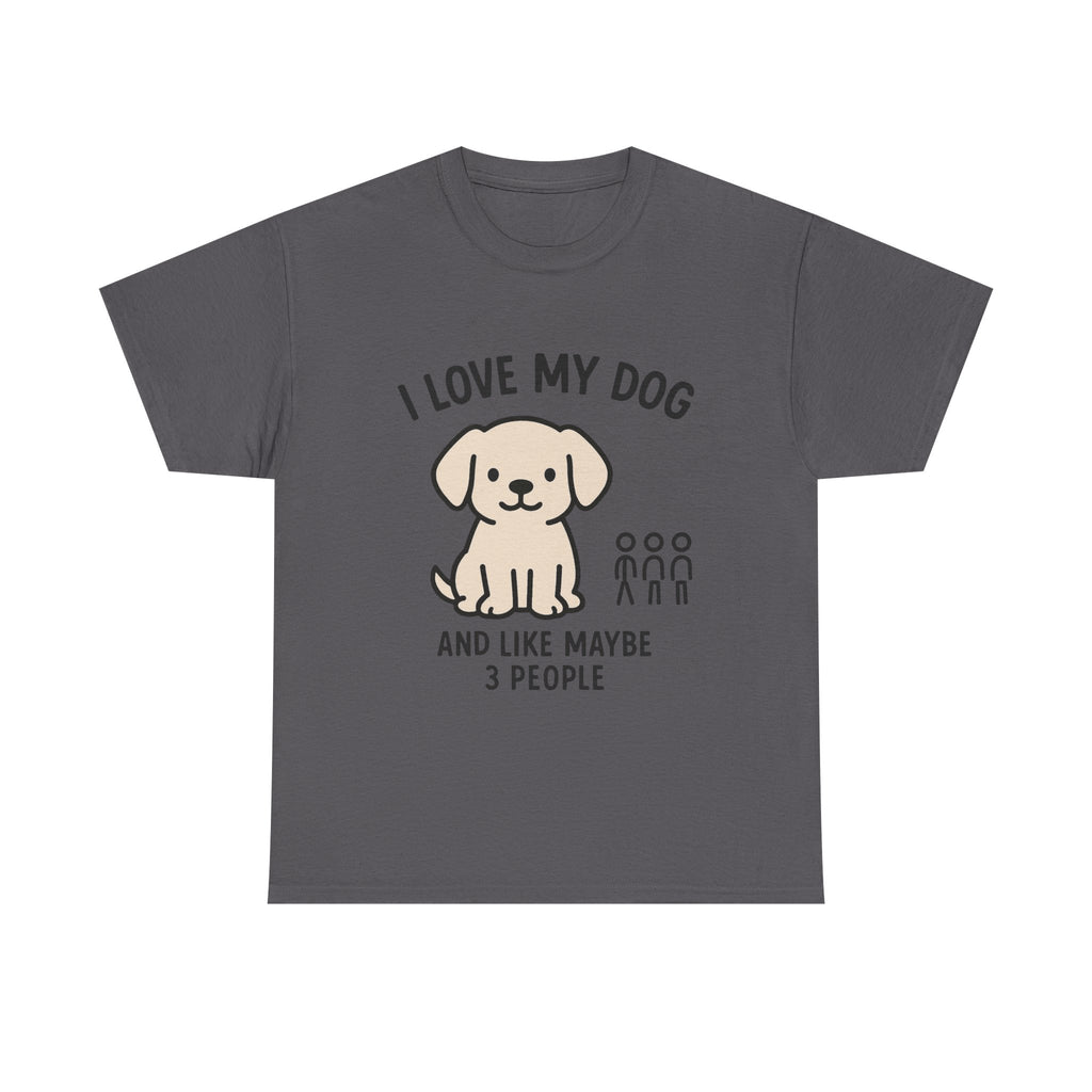 Dog Lover T-Shirt: "I Love My Dog and Like Maybe 3 People" Funny Graphic Tee