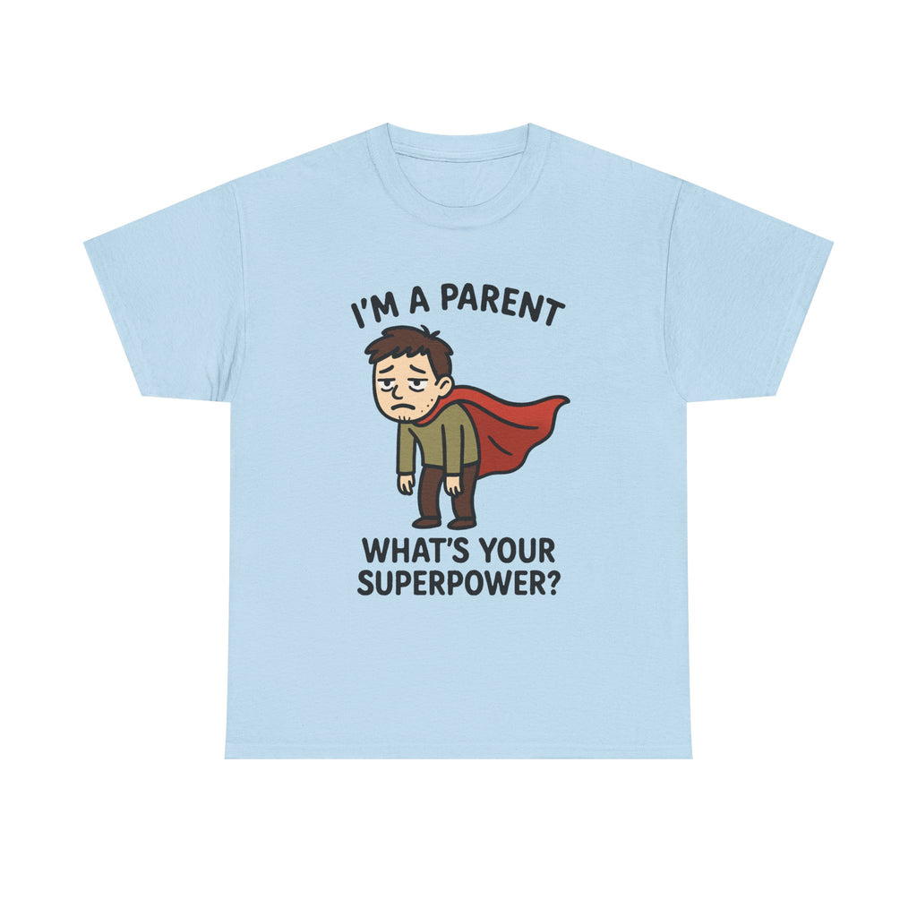 Funny Parent T-Shirt: "I'm a Parent, What's Your Superpower?" Graphic Tee